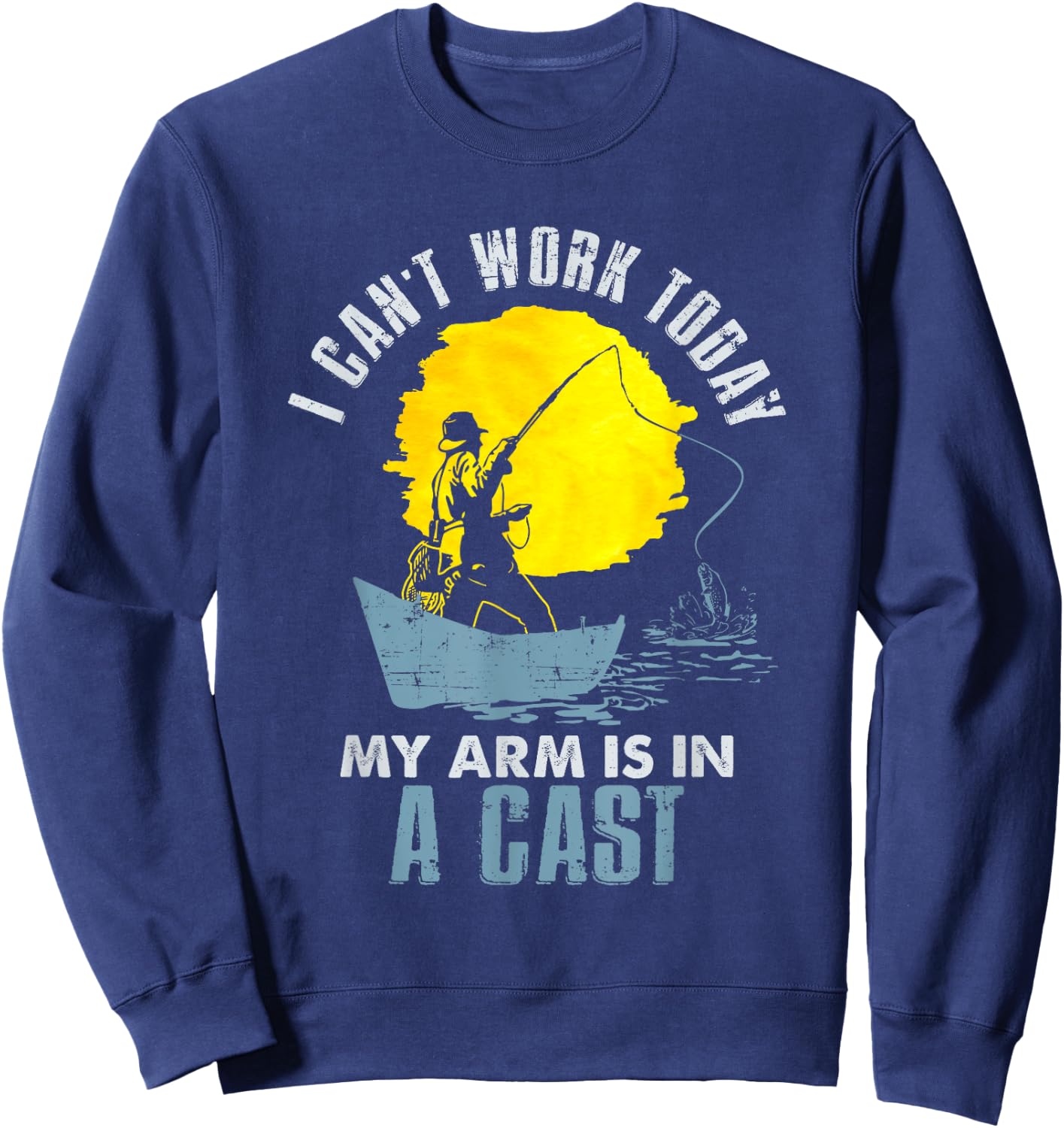 Funny I Can't Work Today My Arm Is in a Cast T Shirt - Laugh Sweatshirt - Sweatshirt | Navy