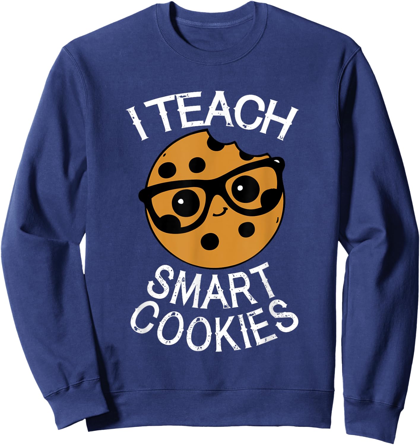 Funny Teacher Shirt I Teach Smart Cookies Shirt Nerd Sweatshirt - Sweatshirt | Navy