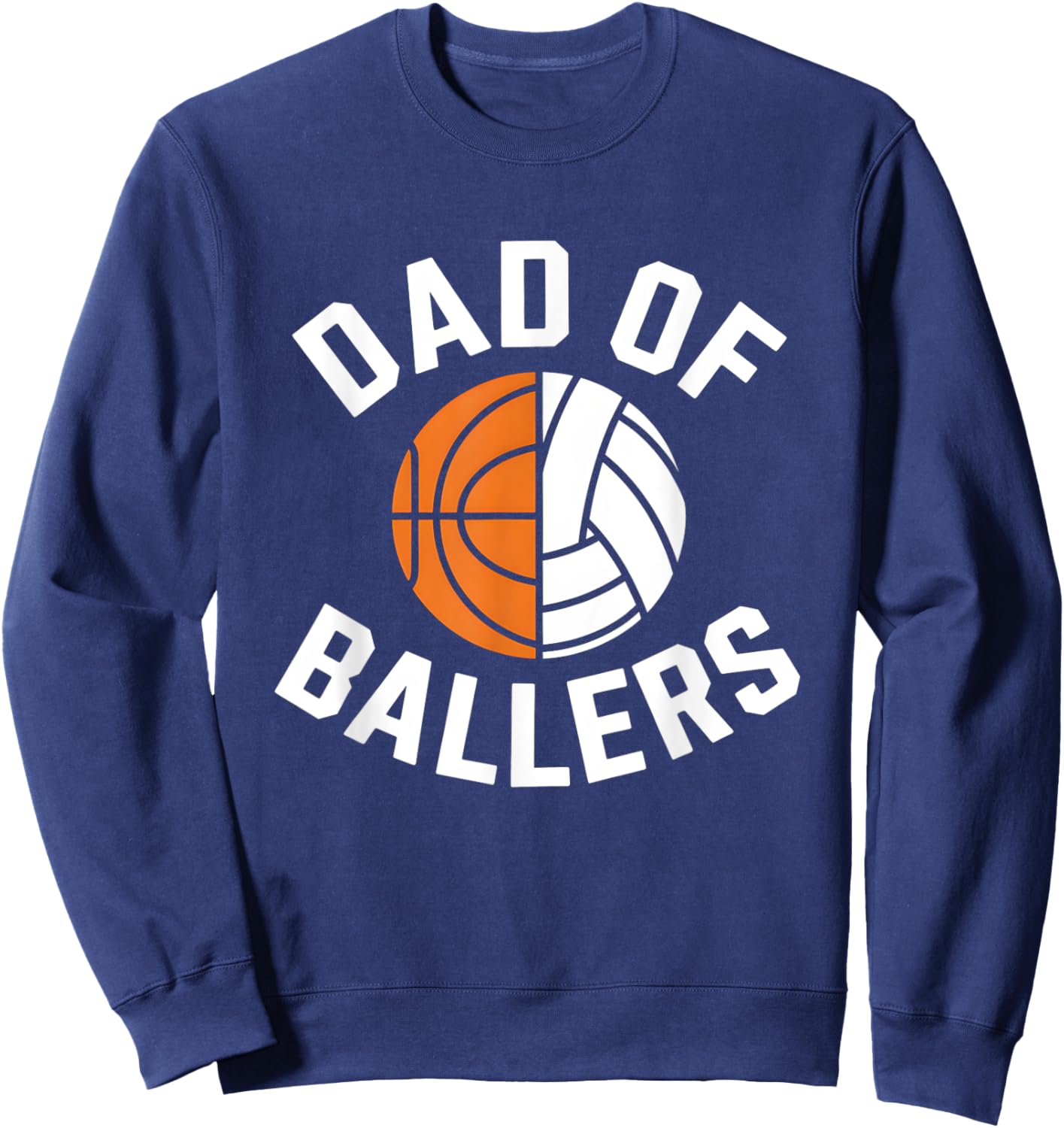 Dad Of Ballers Basketball Volleyball Player Fathers Day Sweatshirt - Sweatshirt | Navy