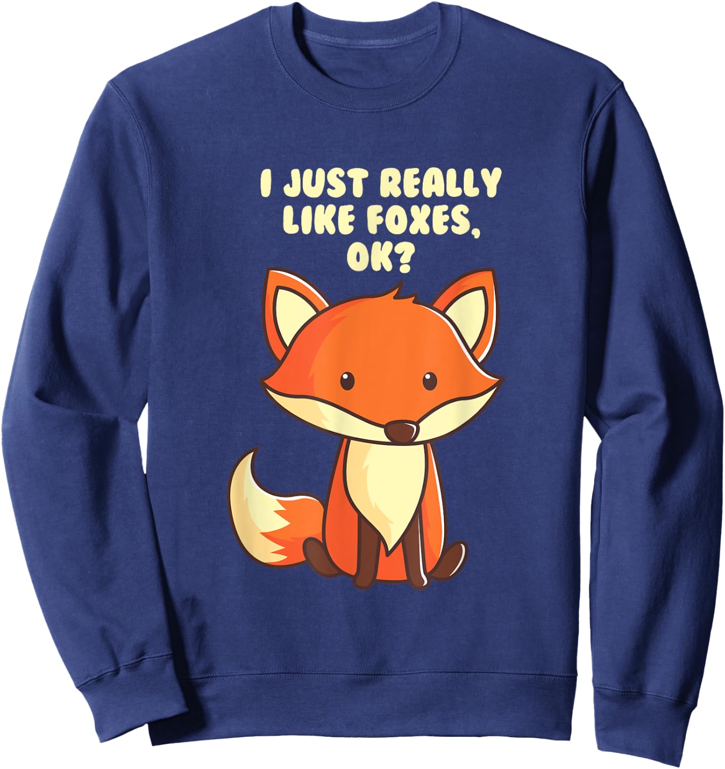 Funny Fox I Just Really Like Foxes Ok Sweatshirt - Sweatshirt | Navy