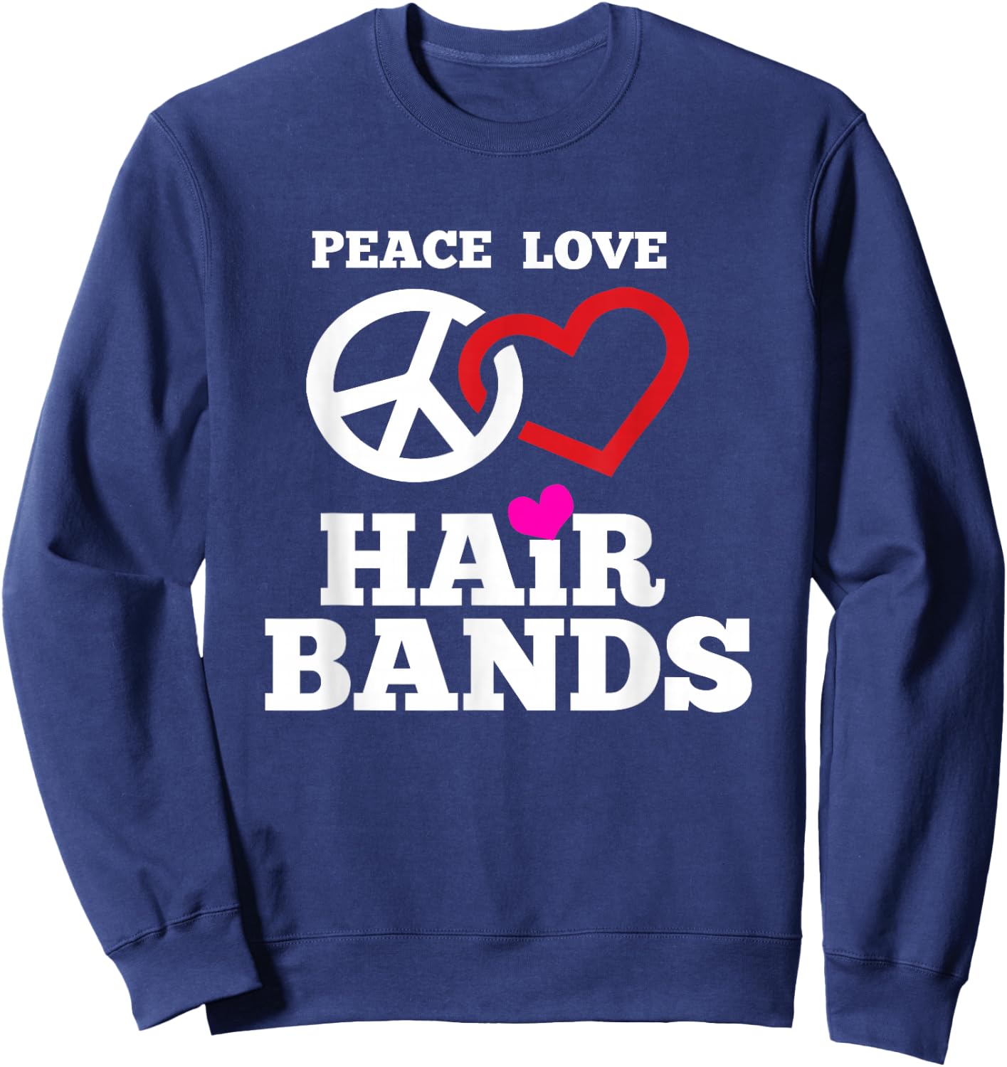 Funny 80s Hair Bands Music T Shirt Peace Love Hair Bands Sweatshirt - Sweatshirt | Navy