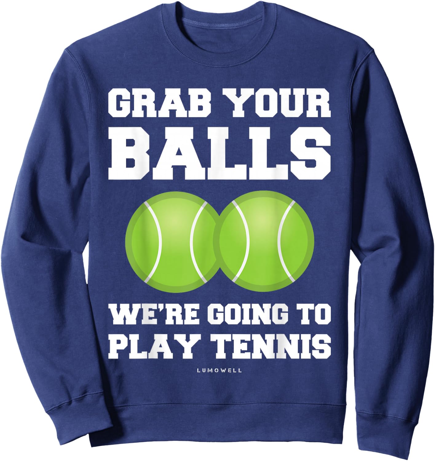 Funny Tennis Shirt Grab Your Balls Were Going To Play Tennis Sweatshirt - Sweatshirt | Navy