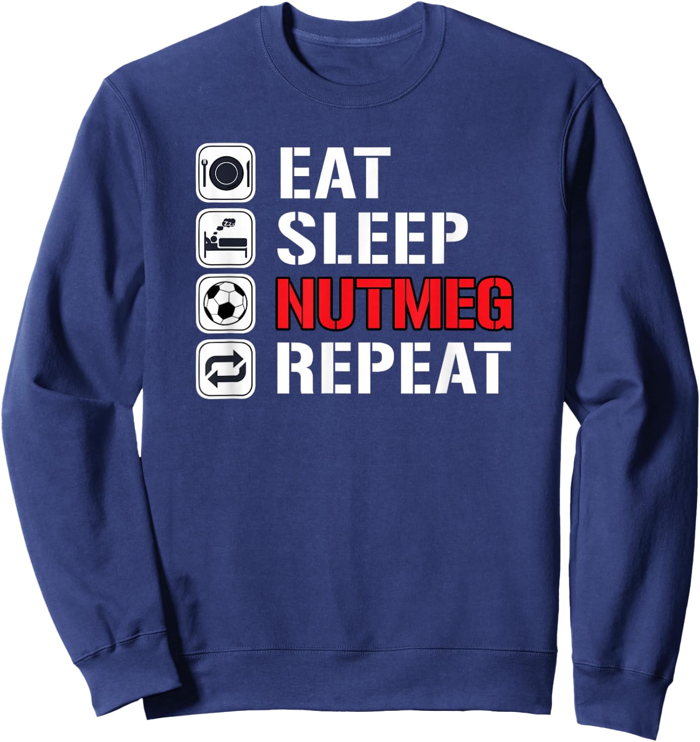 Awesome Funny Soccer Tricks Shirts Eat Sleep Nutmeg Repeat Sweatshirt - Sweatshirt | Navy