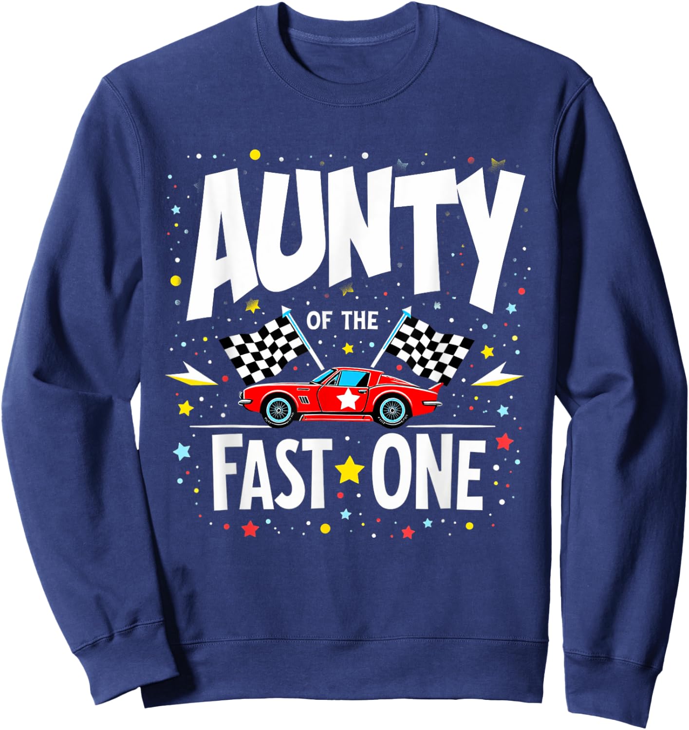 Car Racing 1st Birthday Aunt Aunty Of The Fast One Sweatshirt - Sweatshirt | Navy