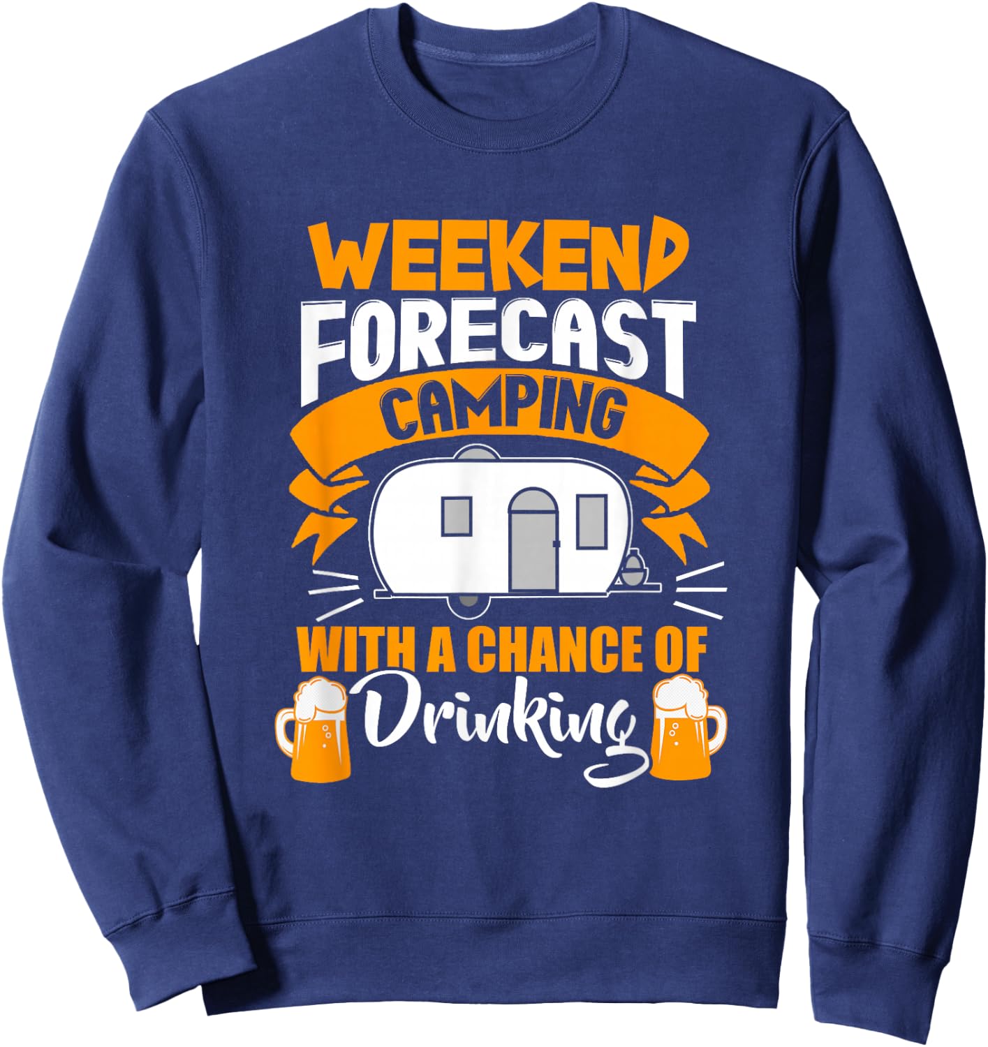 Weekend Forecast Camping With A Chance Of Drinking Sweatshirt - Sweatshirt | Navy