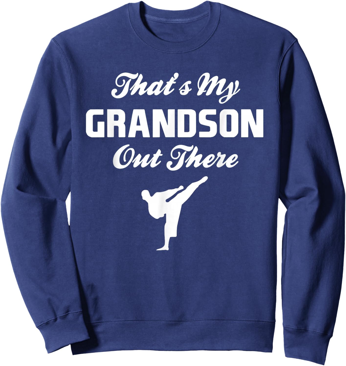 That's My Grandson Out There Martial Arts Shirt Sweatshirt - Sweatshirt | Navy