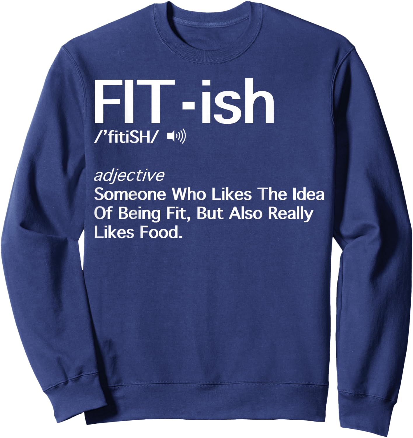 Fit- ish Someone Who Likes The Idea Of Being Fit Shirt Gift Sweatshirt - Sweatshirt | Navy