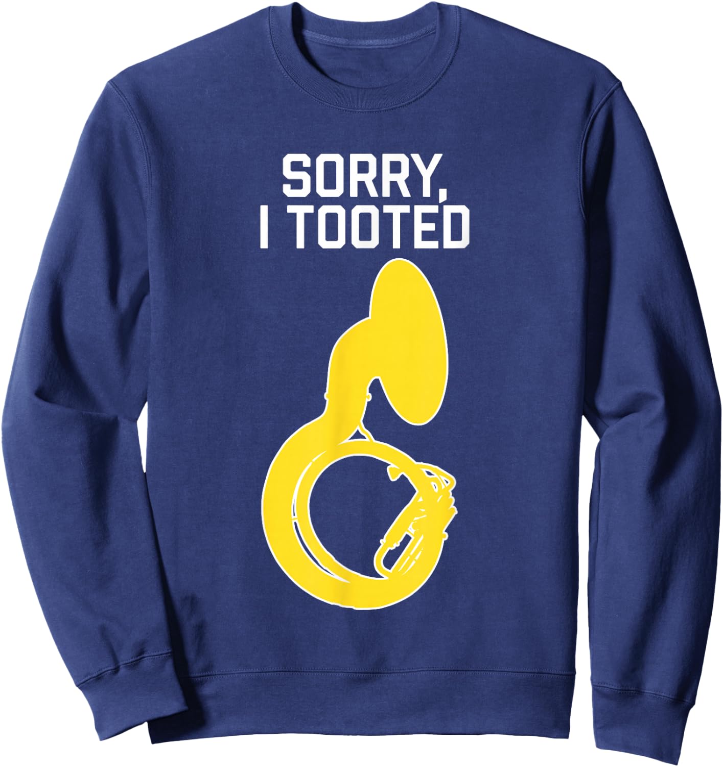 SORRY, I TOOTED, marching band gift, Funny Sousaphone Sweatshirt - Sweatshirt | Navy
