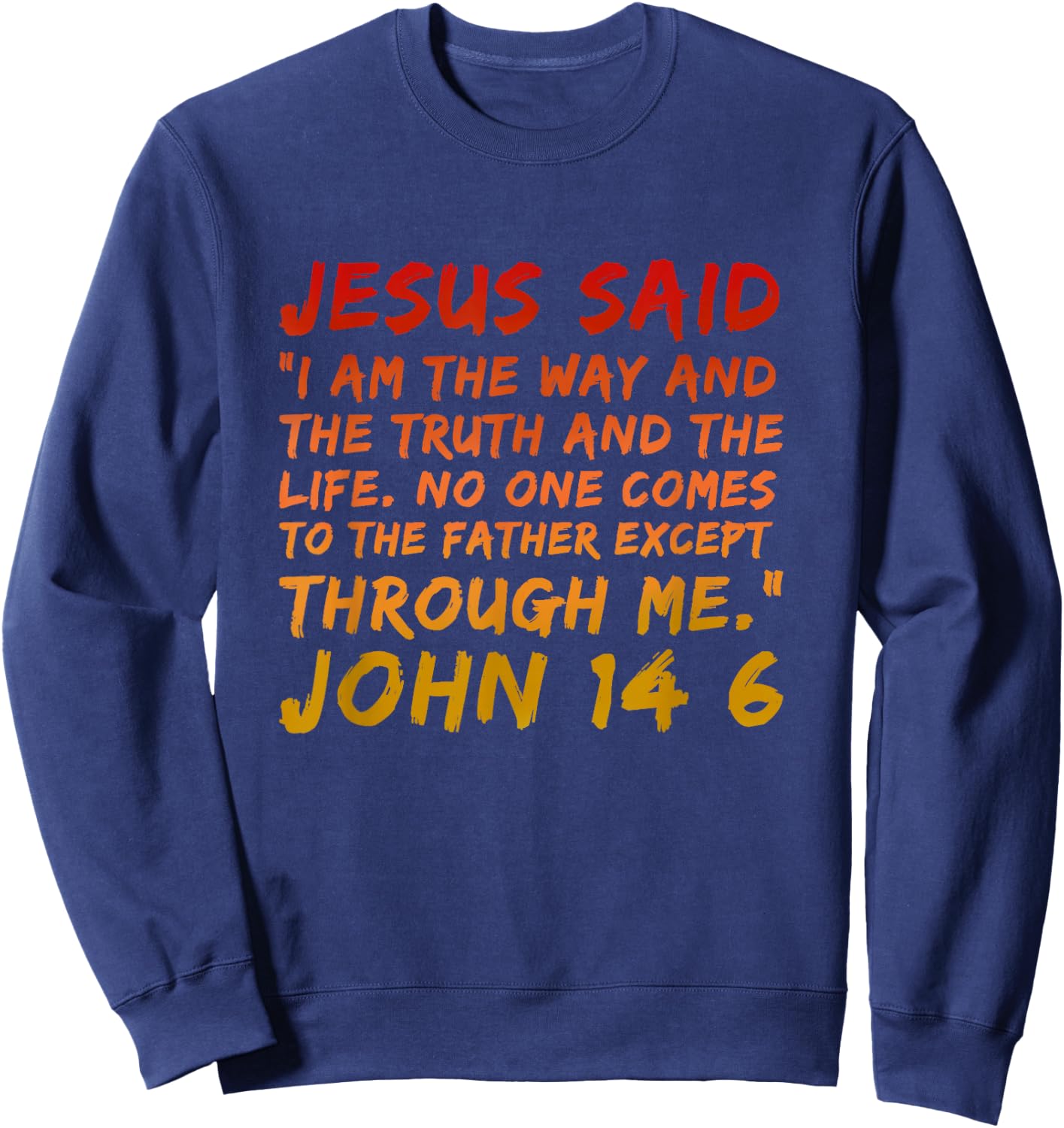 Alpha Bubble John 14:6 Jesus Said I Am The Way The Truth And The Life - Men's Black Small Modern Religious Sweatshirt - Sweatshirt | Navy