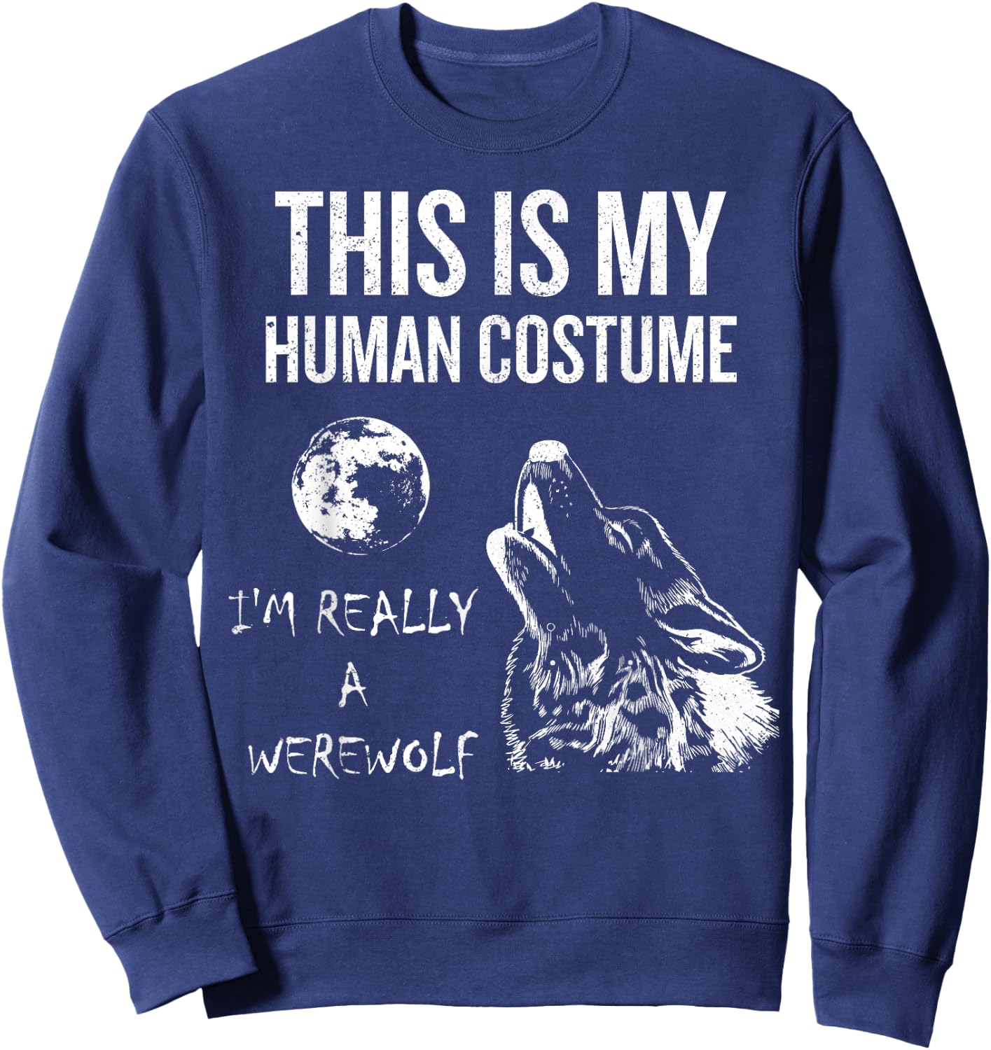 This is My Human Costume, I'm Really a Werewolf Gift Sweatshirt - Sweatshirt | Navy