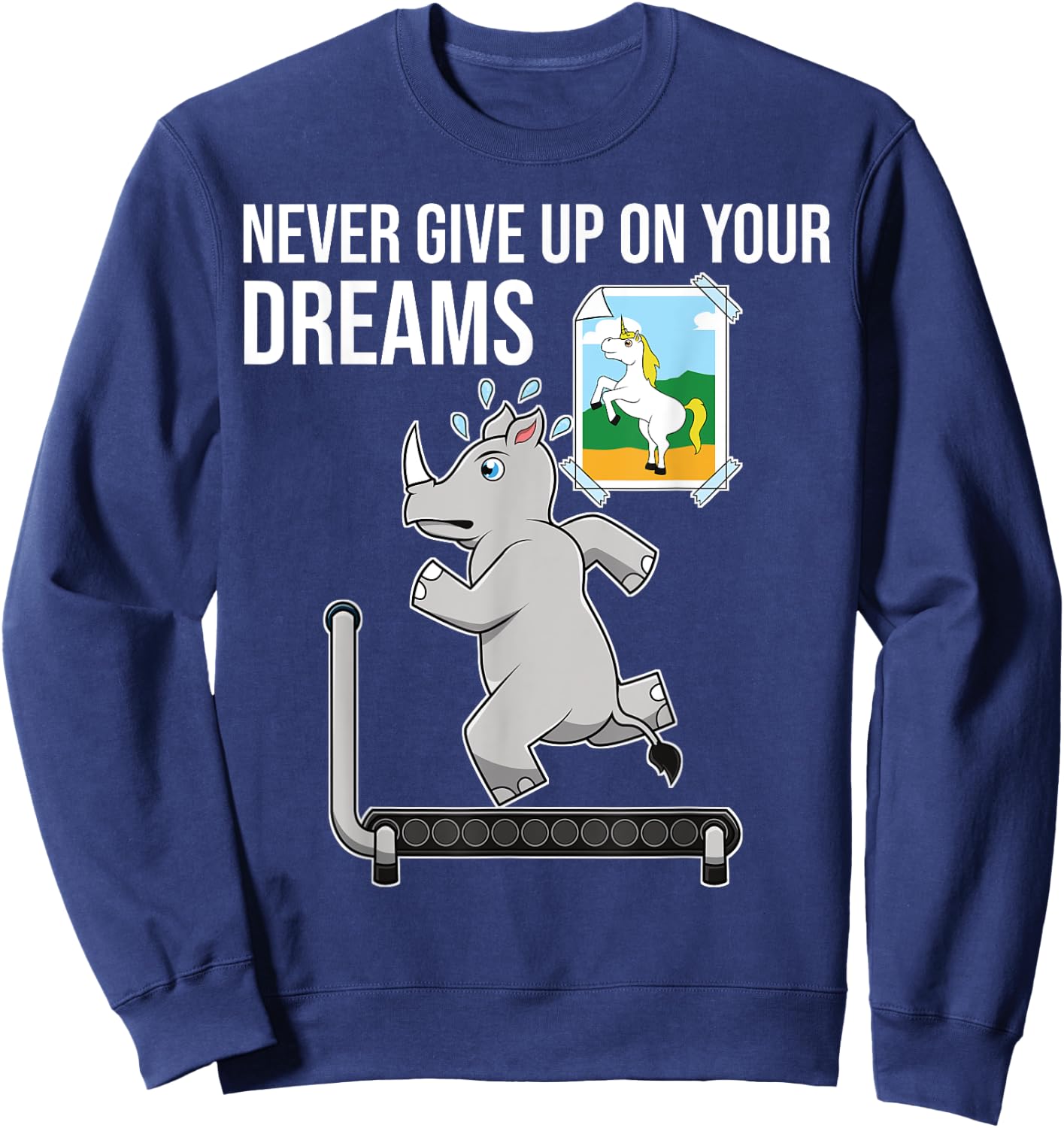 Never Give Up On Your Dreams Rhino Unicorn Treadmill Sweatshirt - Sweatshirt | Navy