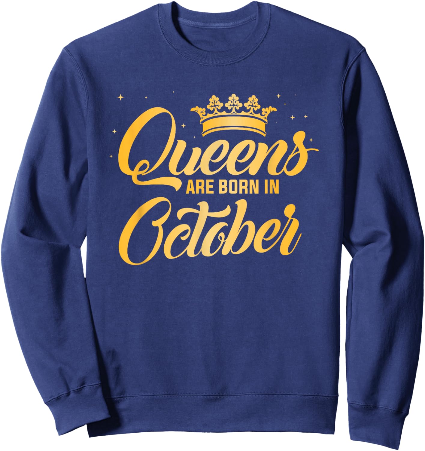 Queens Are Born In October Shirt | Women Birthday Sweatshirt - Sweatshirt | Navy