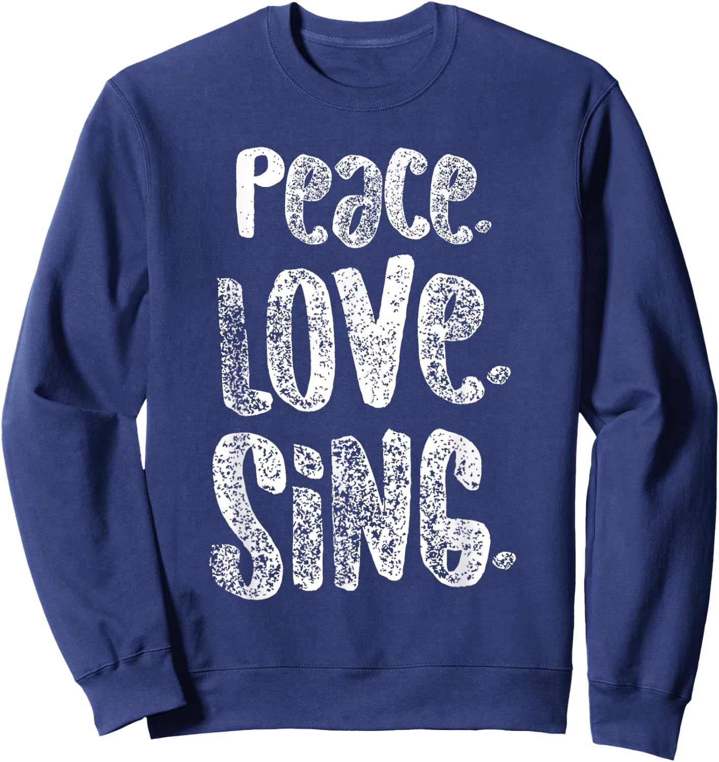 Peace Love Sing, Singers Shirt for Music, Cute Gift, White Sweatshirt - Sweatshirt | Navy
