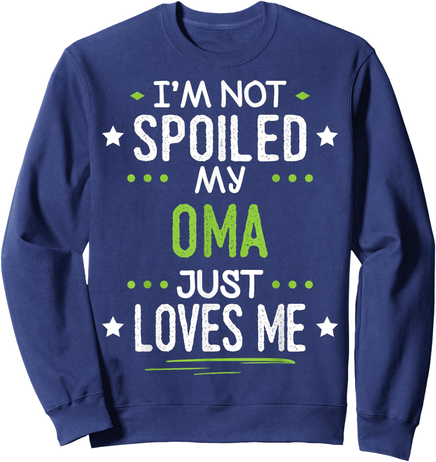 I'm Not Spoiled My Oma Just Loves Me Sweatshirt - Sweatshirt | Navy