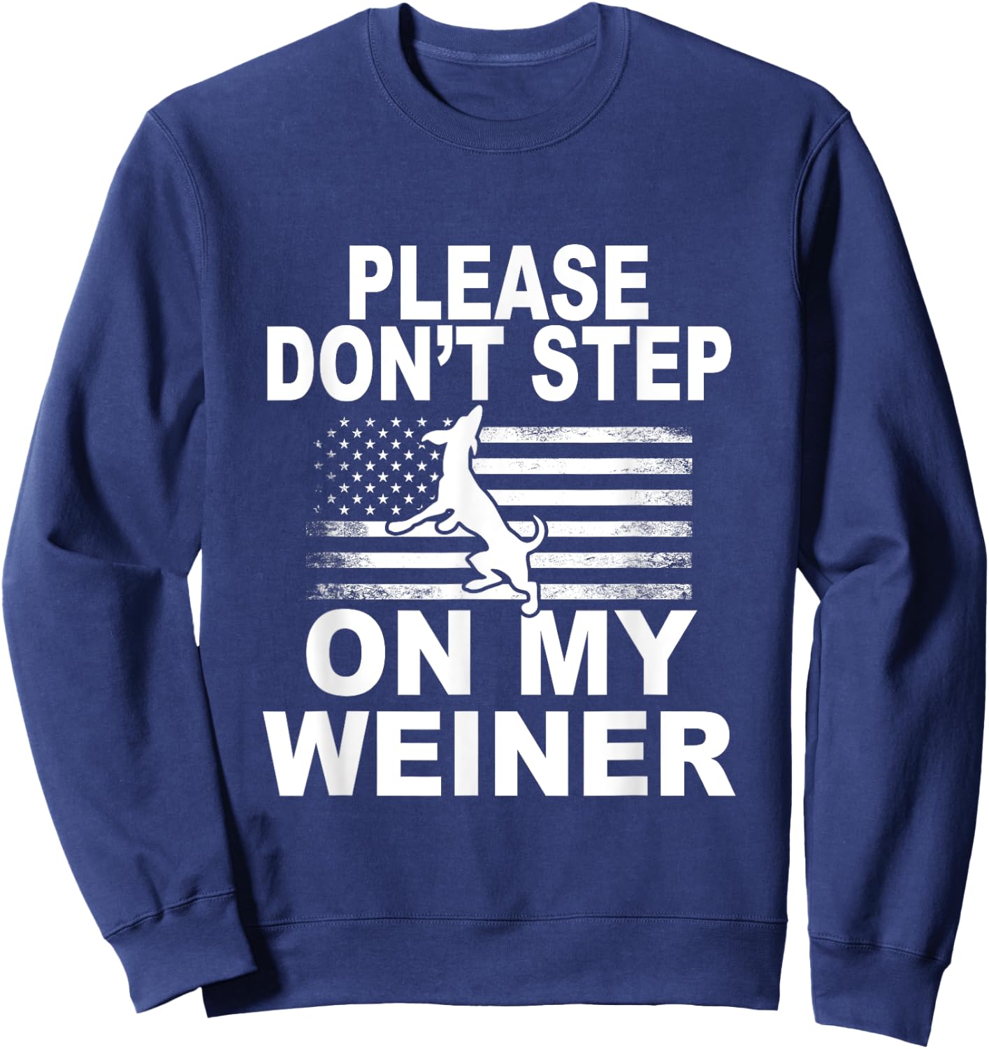 Please Don't Step On My Weiner Daschund Funny Dog T Shirt Sweatshirt - Sweatshirt | Navy