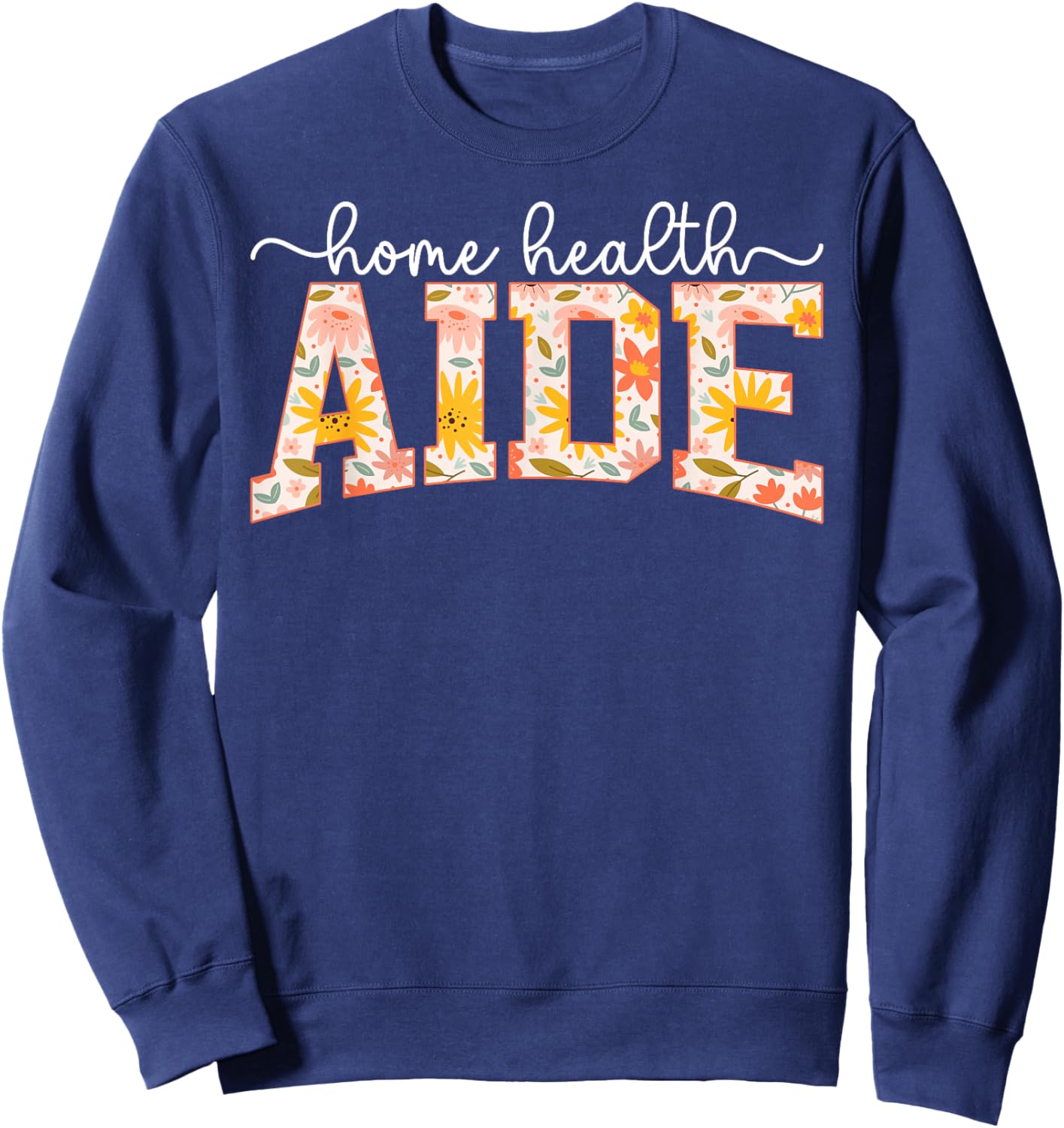 Home Health Aide Best Home Care Aide Home Health Aides Sweatshirt - Sweatshirt | Navy