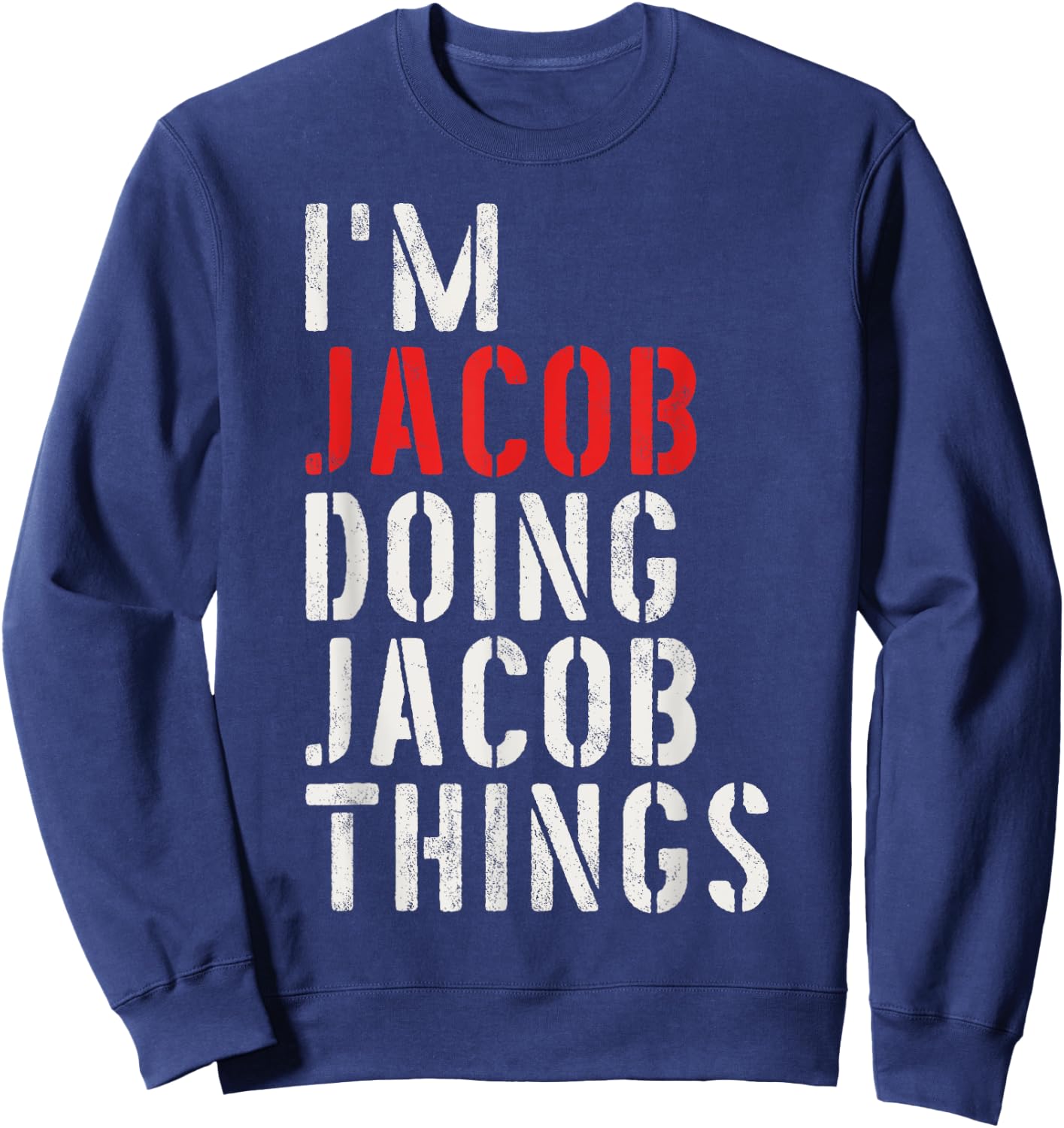 I'm Jacob Doing Jacob Things First Name Jacob Sweatshirt - Sweatshirt | Navy