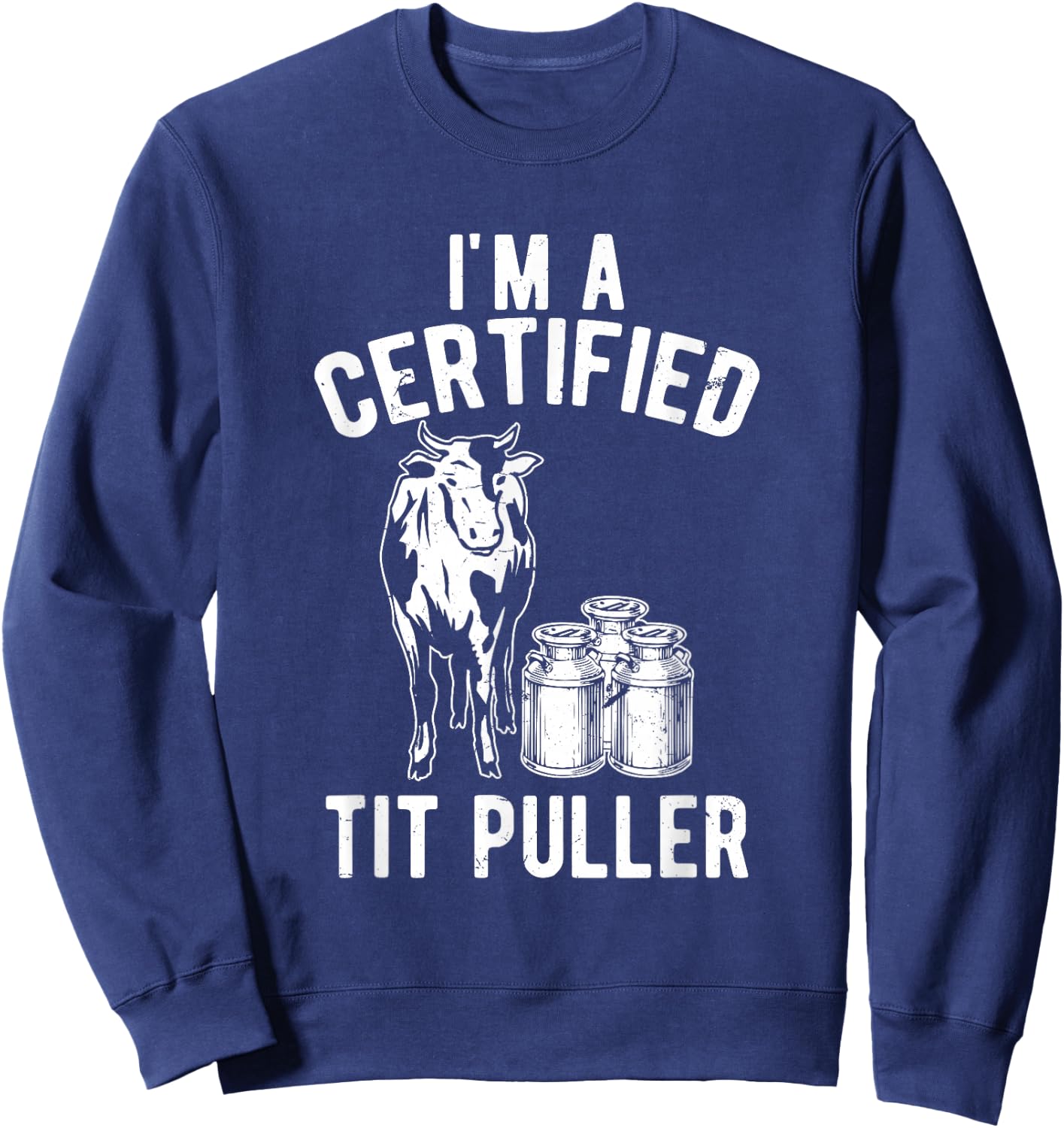 I'm A Certified Tit Puller Funny Dairy Cow Farmer Gift Sweatshirt - Sweatshirt | Navy