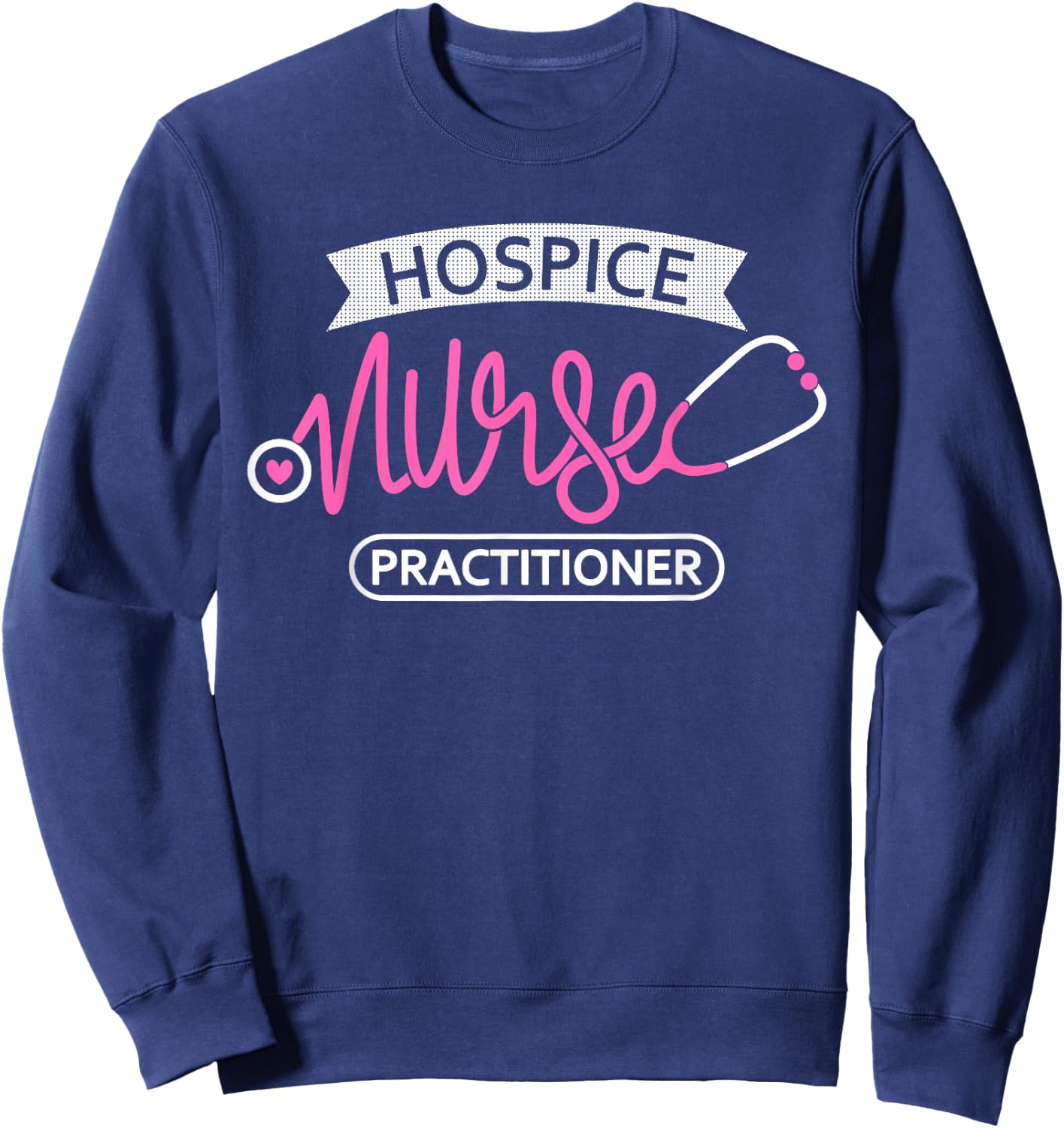 Hospice Nurse Practitioner - Hospice nursing student Sweatshirt - Sweatshirt | Navy
