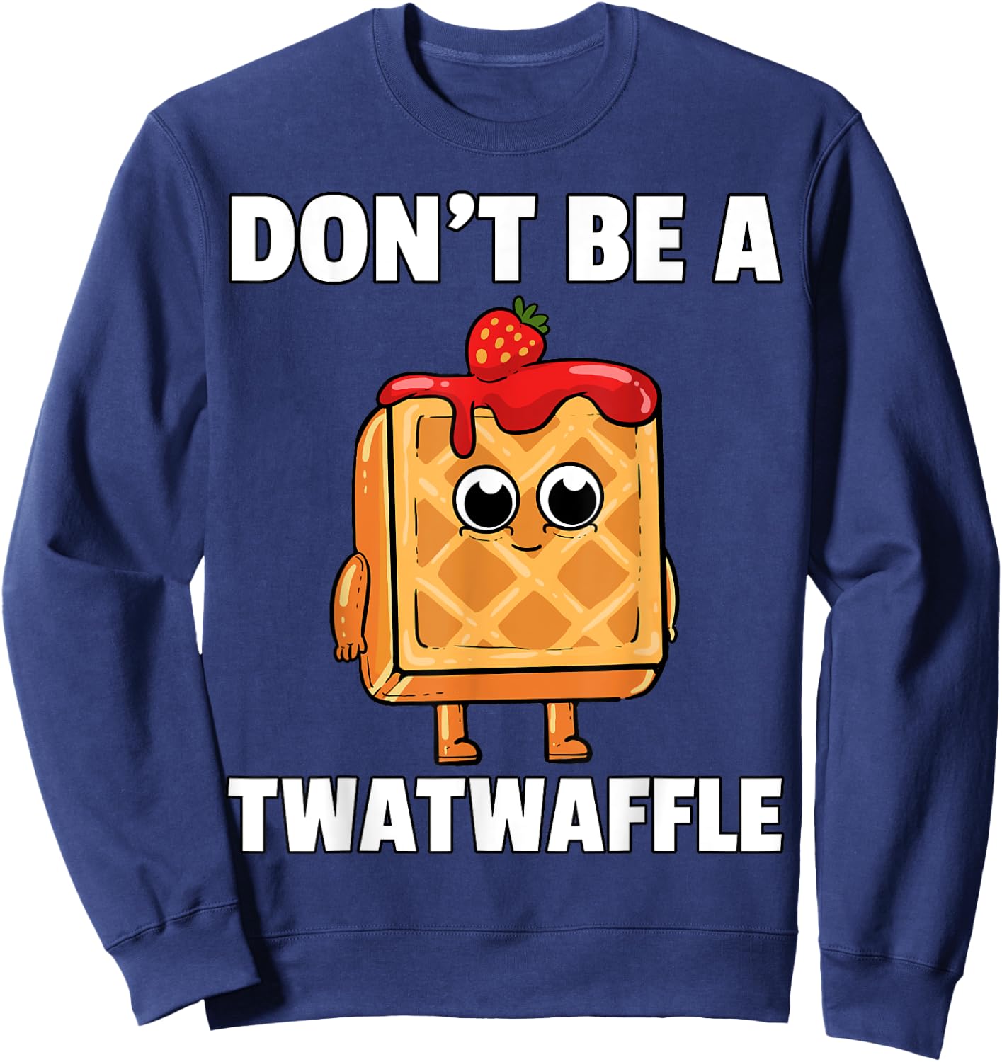 Twatwaffle Shirt Dont Be A Twatwaffle Waffle Funny Humor Sweatshirt - Sweatshirt | Navy