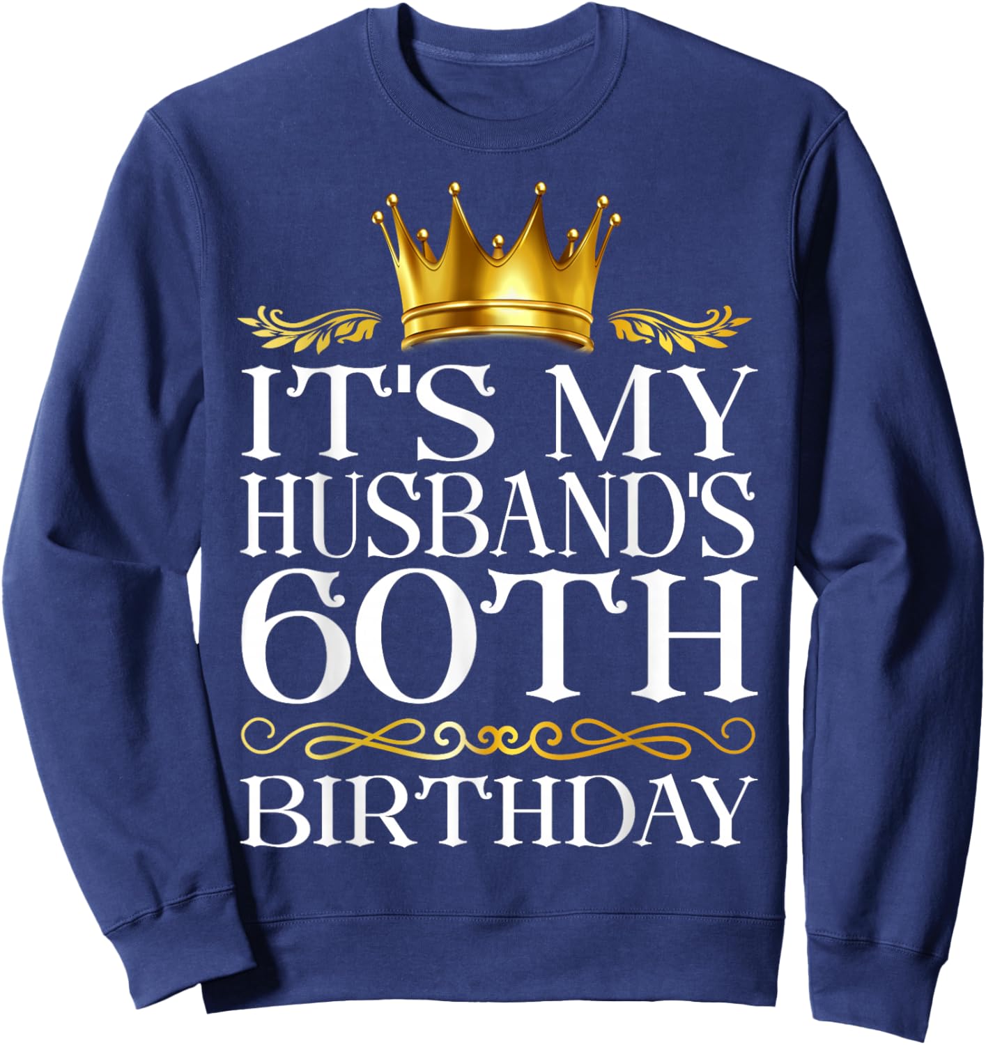 It's My Husband's 60th Birthday Happy Birthday 60 Years Old Sweatshirt - Sweatshirt | Navy