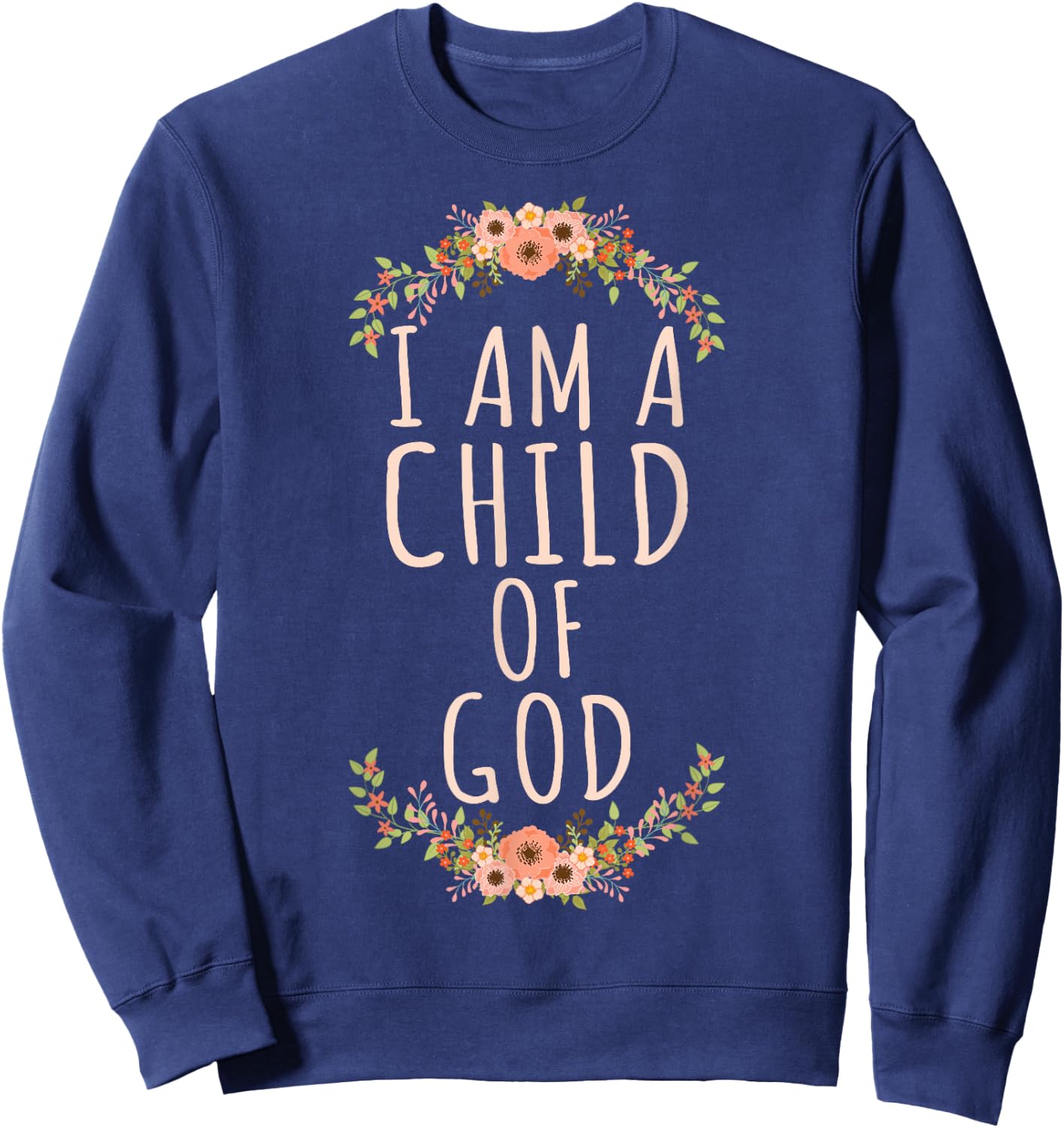 I am a Child of God Christian Bible Verse for Believers Sweatshirt - Sweatshirt | Navy