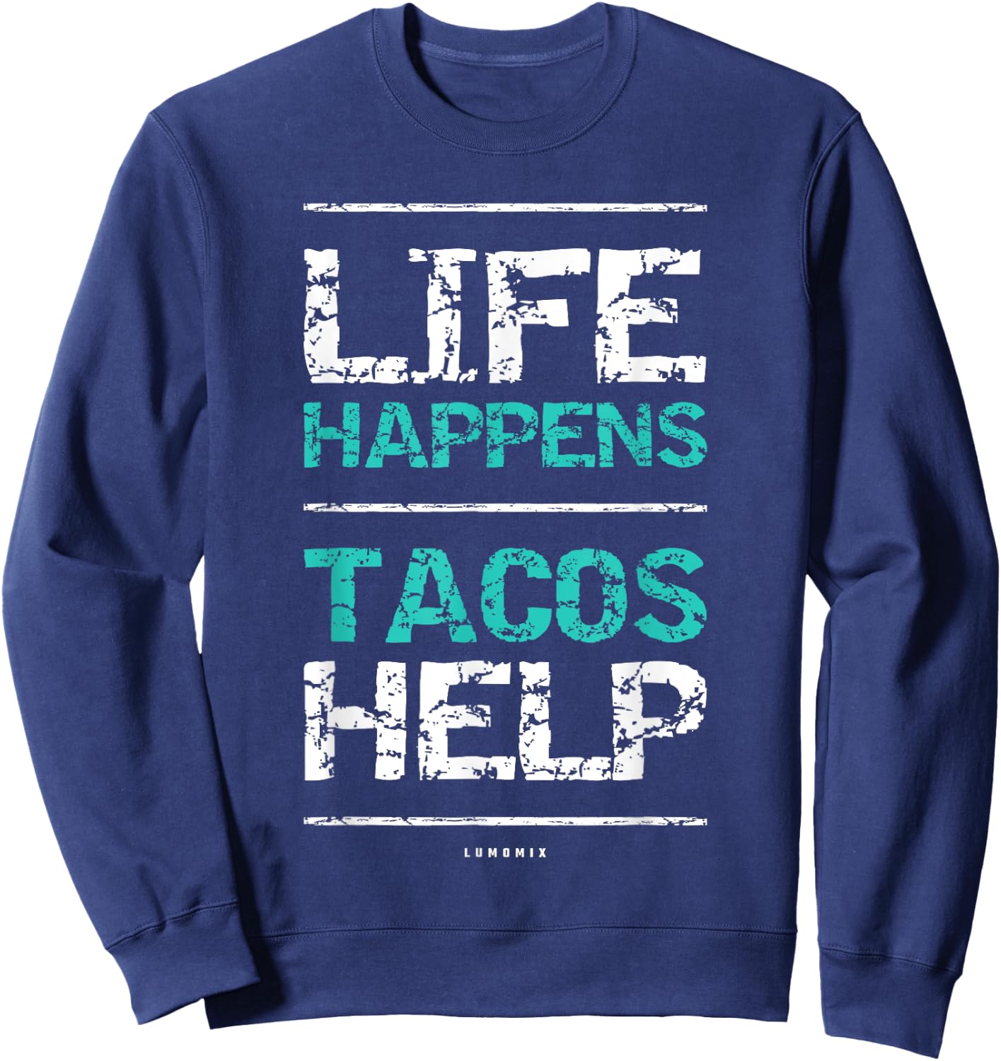 Life Happens Tacos Help T Shirt. Funny Taco Shirts Sweatshirt - Sweatshirt | Navy