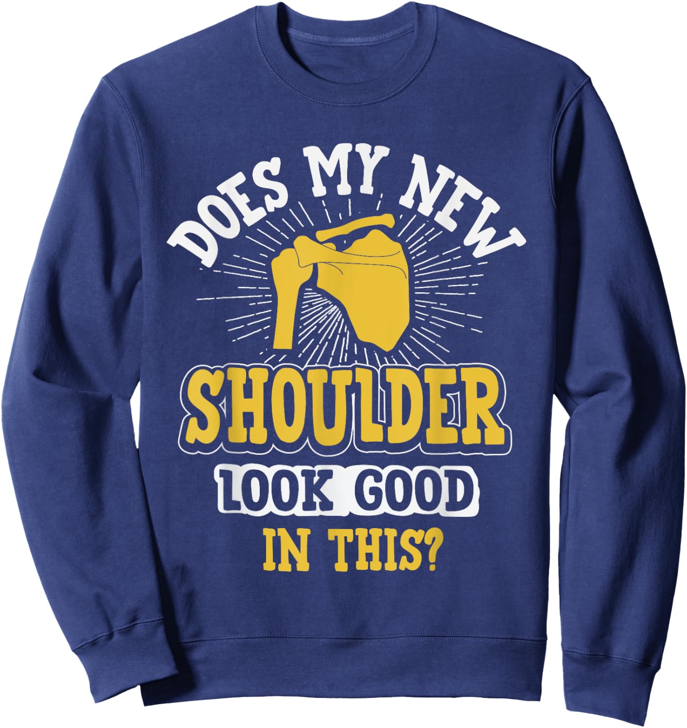 New Shoulder Look Good In This After Post Surgery Gag Gift Sweatshirt - Sweatshirt | Navy