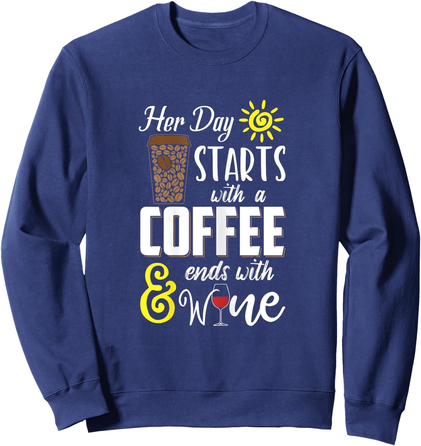 Her Day Starts With Coffee And Ends With Wine Sweatshirt - Sweatshirt | Navy