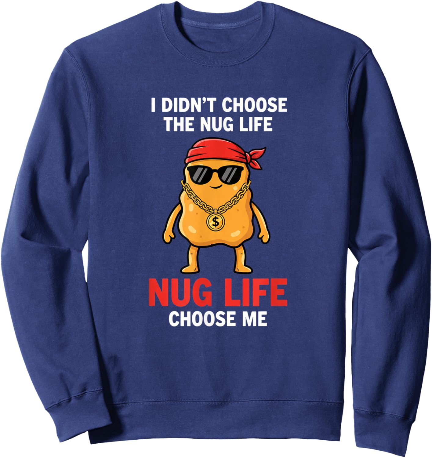 Chicken Nug Life, I Didn't Choose The Nug Life Sweatshirt - Sweatshirt | Navy
