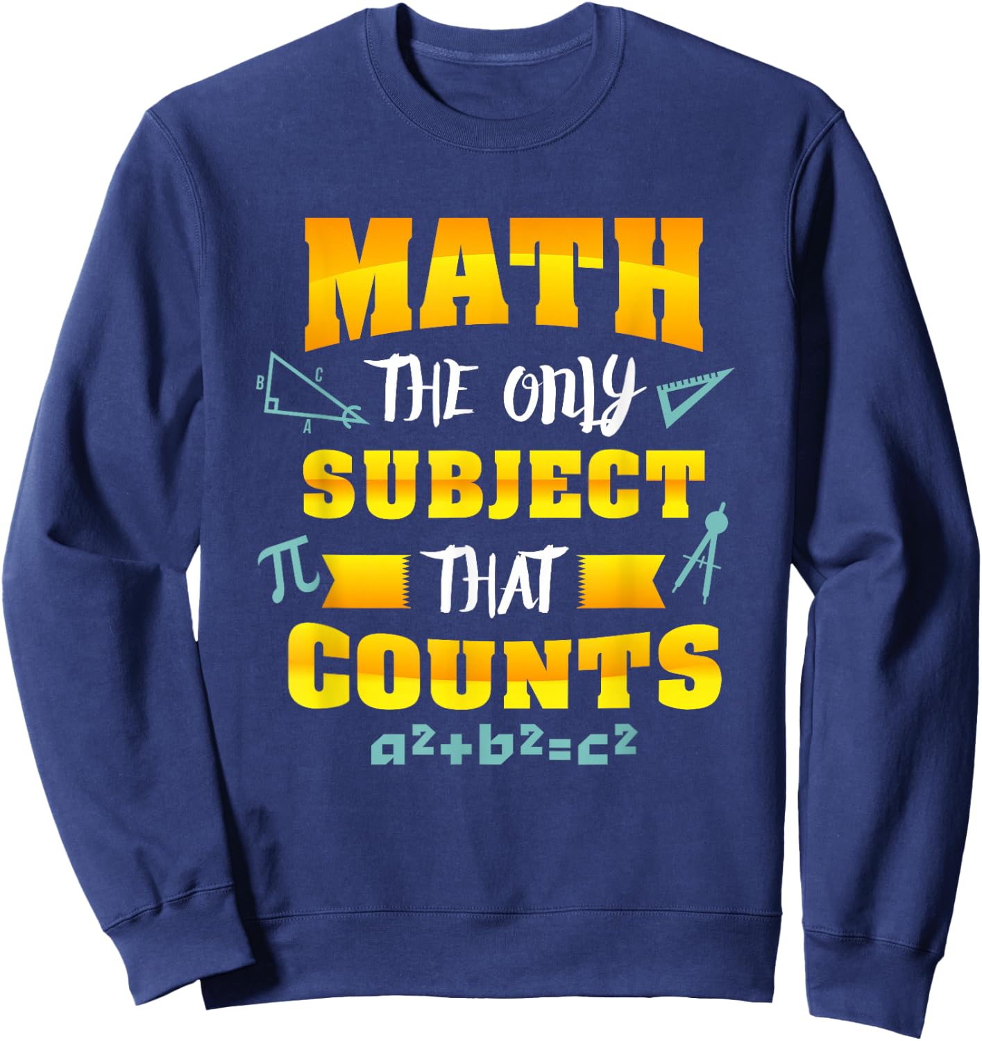 Math the only subject that counts - Funny Math Nerd Shirt Sweatshirt - Sweatshirt | Navy
