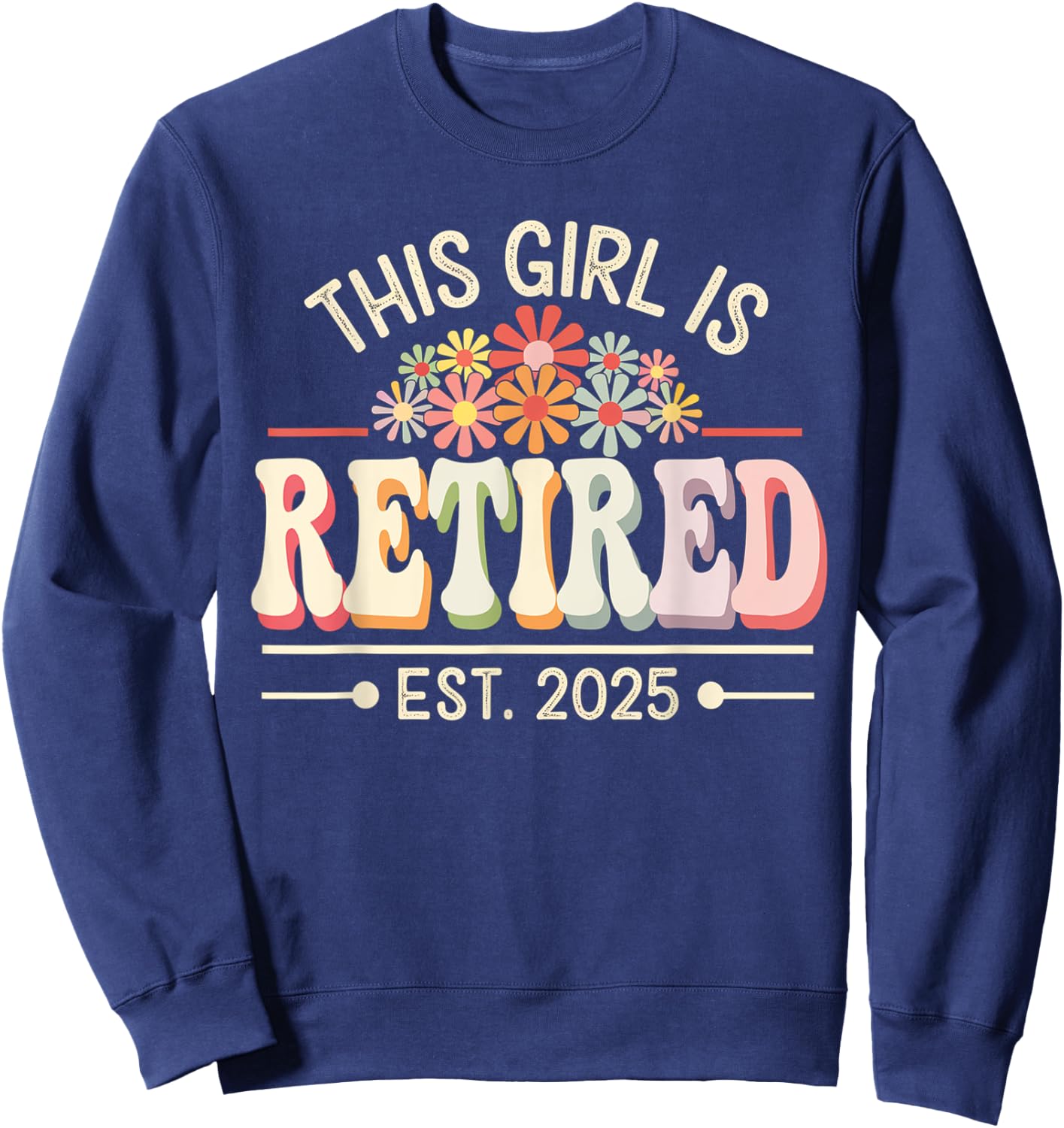 This Girl is Retired Est 2025 Groovy Retirement Sweatshirt - Sweatshirt | Navy