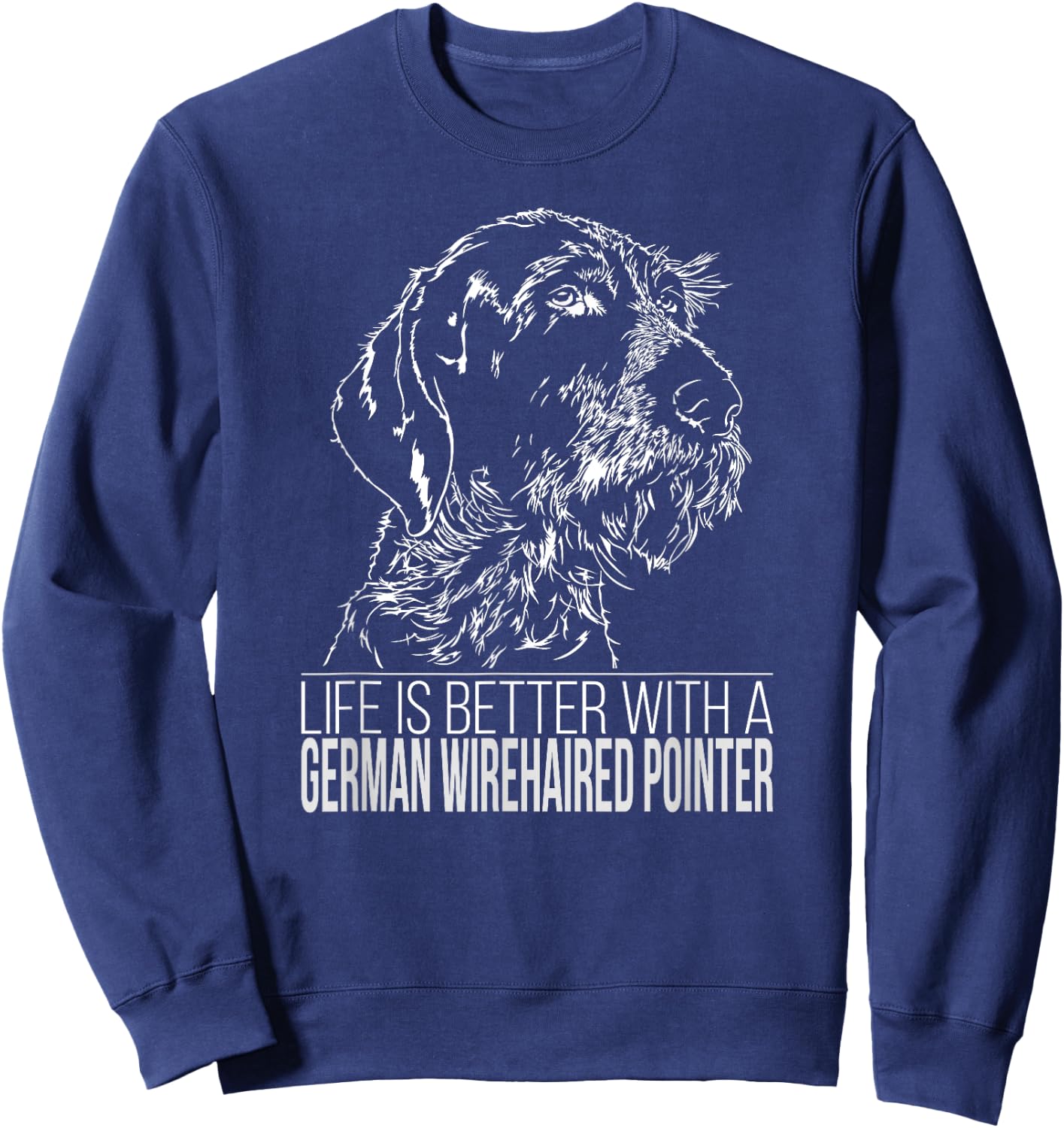 Proud German Wirehaired Pointer life is better dog T Shirt Sweatshirt - Sweatshirt | Navy