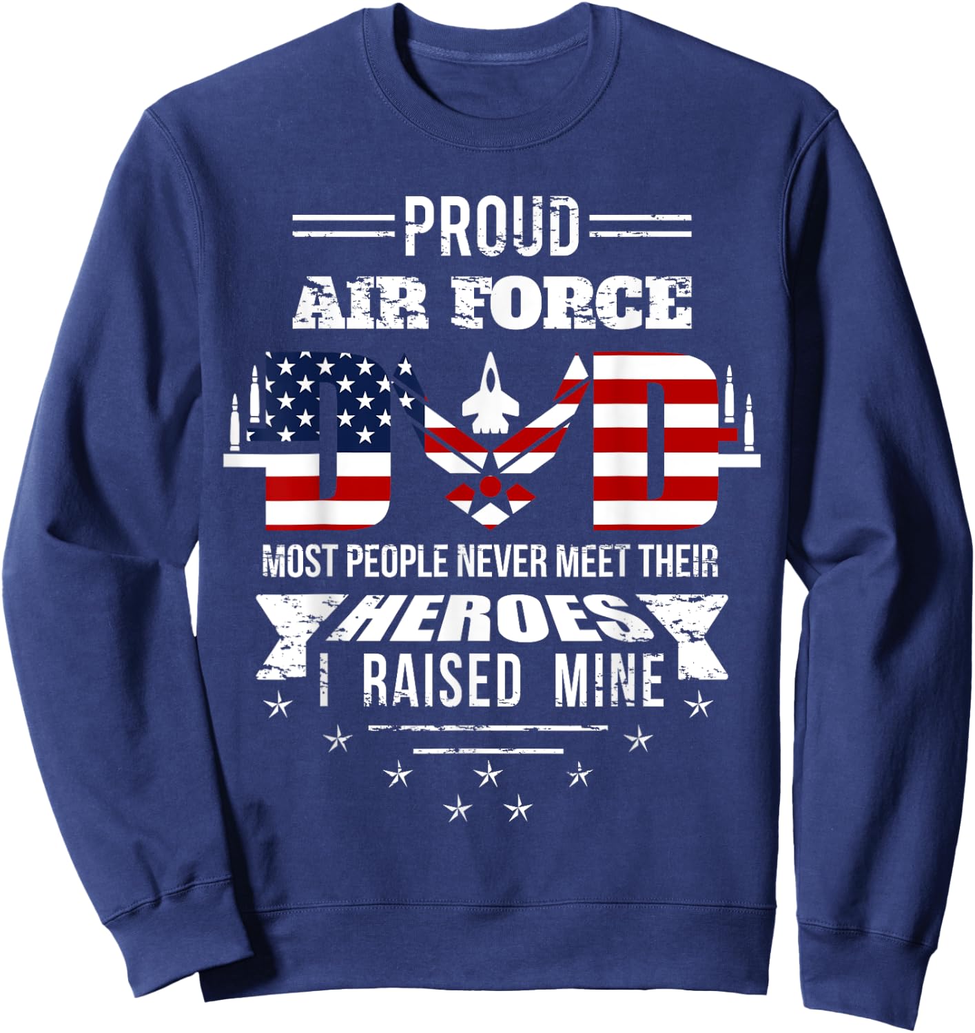 Proud Air Force Dad most People never meet their Heroes Sweatshirt - Sweatshirt | Navy