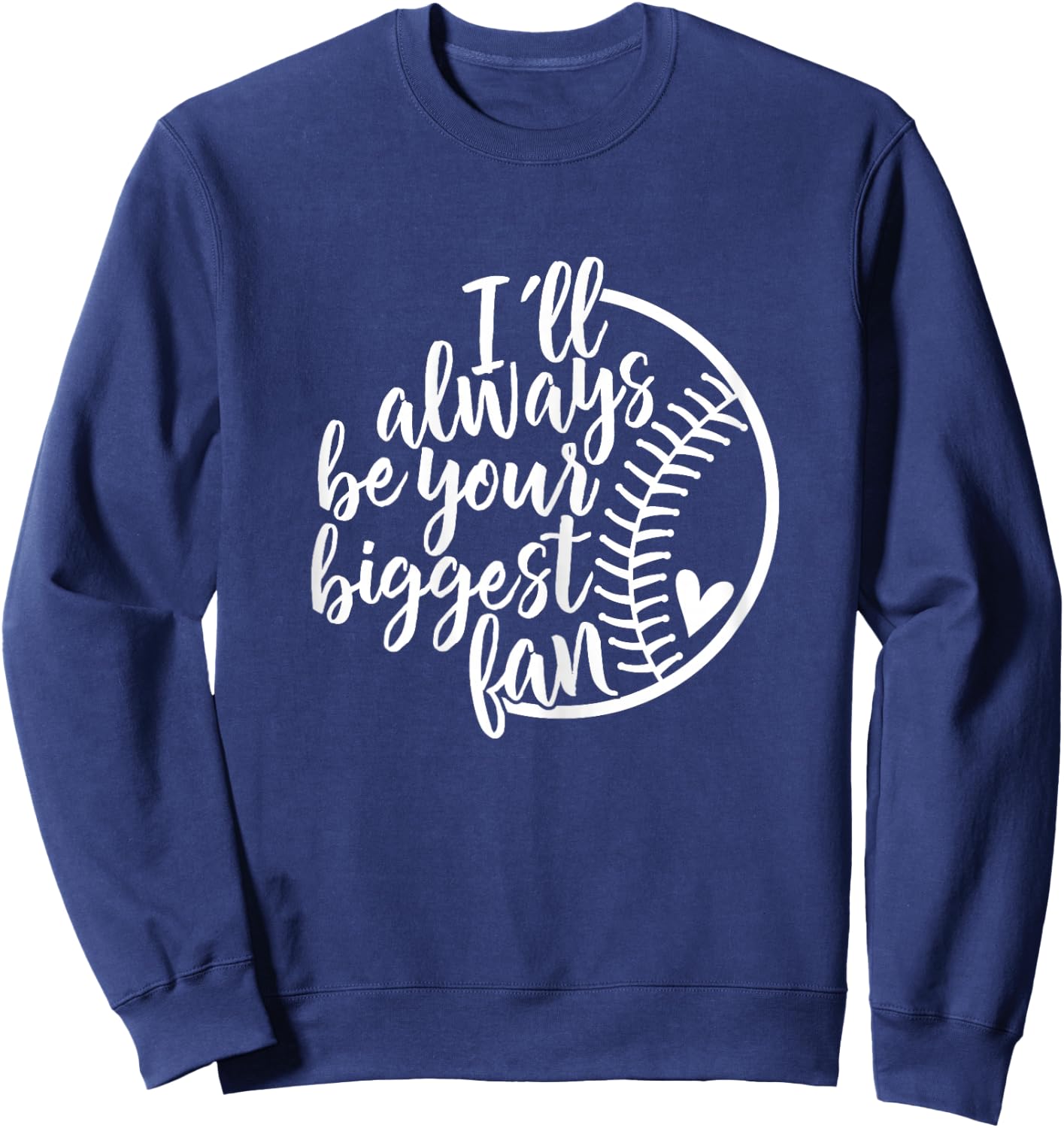 I'll always be your biggest Baseball fan Shirt Baseball Love Sweatshirt - Sweatshirt | Navy