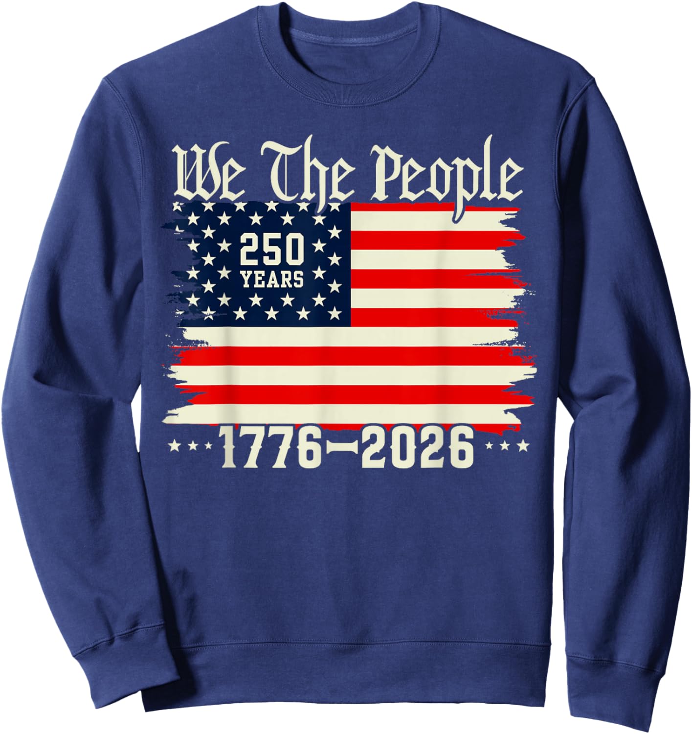 250 Years America Anniversary 250th Independence Day Freedom Sweatshirt - Sweatshirt | Navy