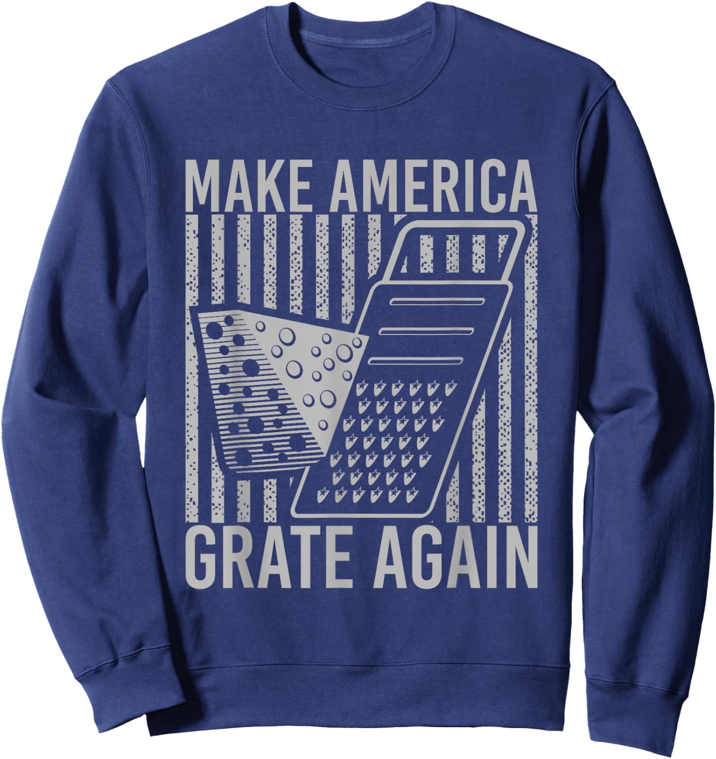 Make America Grate Again Cheese Funny Wordplay Sweatshirt - Sweatshirt | Navy