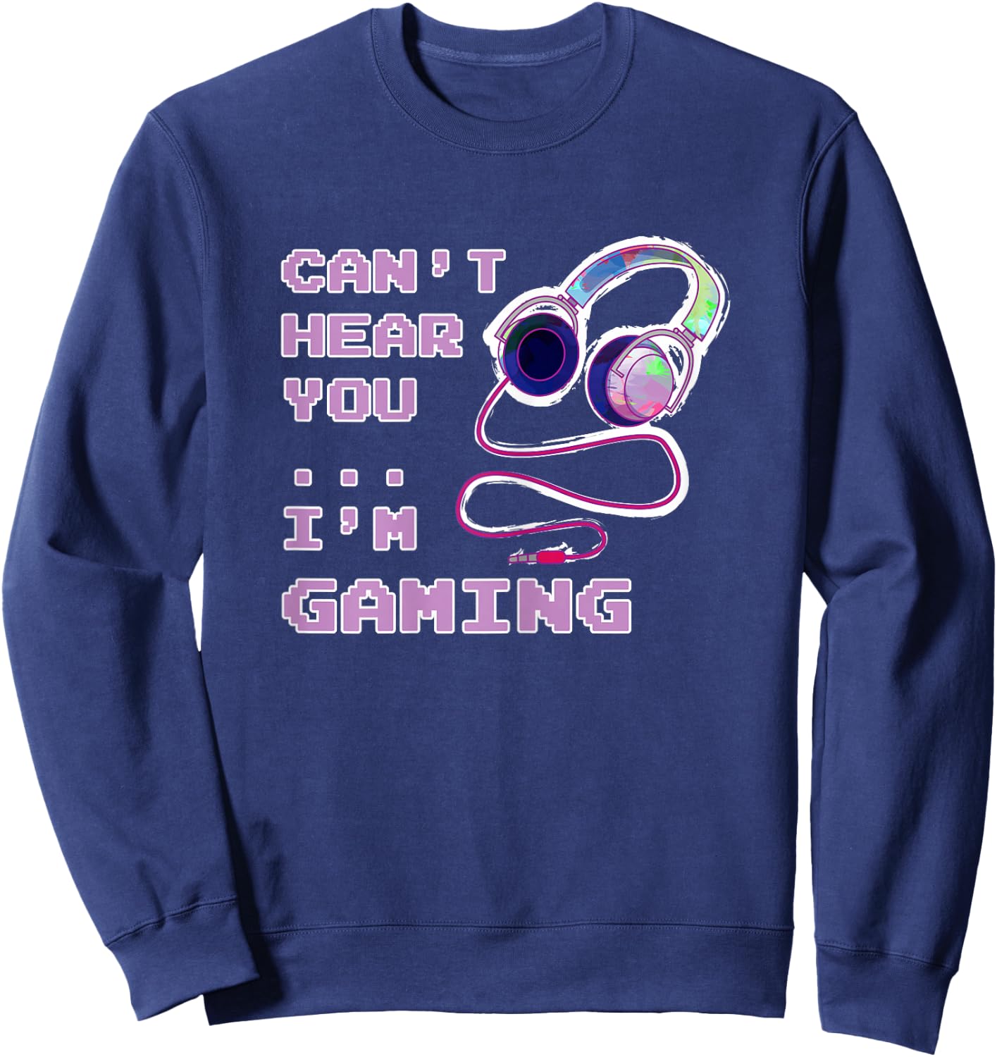 Play Like A Girl Gamer Gaming Girl Can't Hear You Saying Gift Sweatshirt - Sweatshirt | Navy