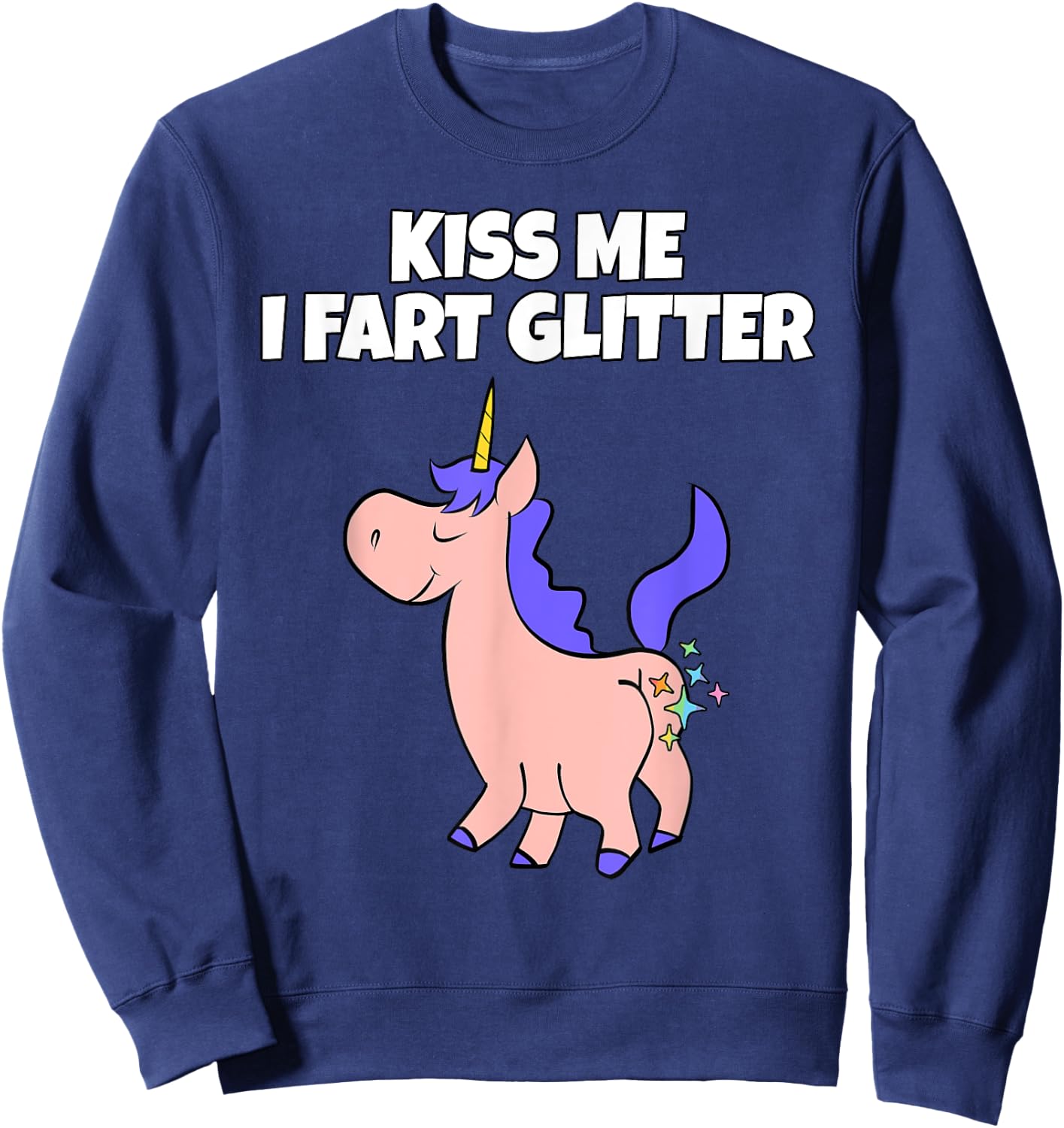 Kiss Me I Fart Glitter | Crude Adult Humor Unicorn Sweatshirt - Sweatshirt | Navy
