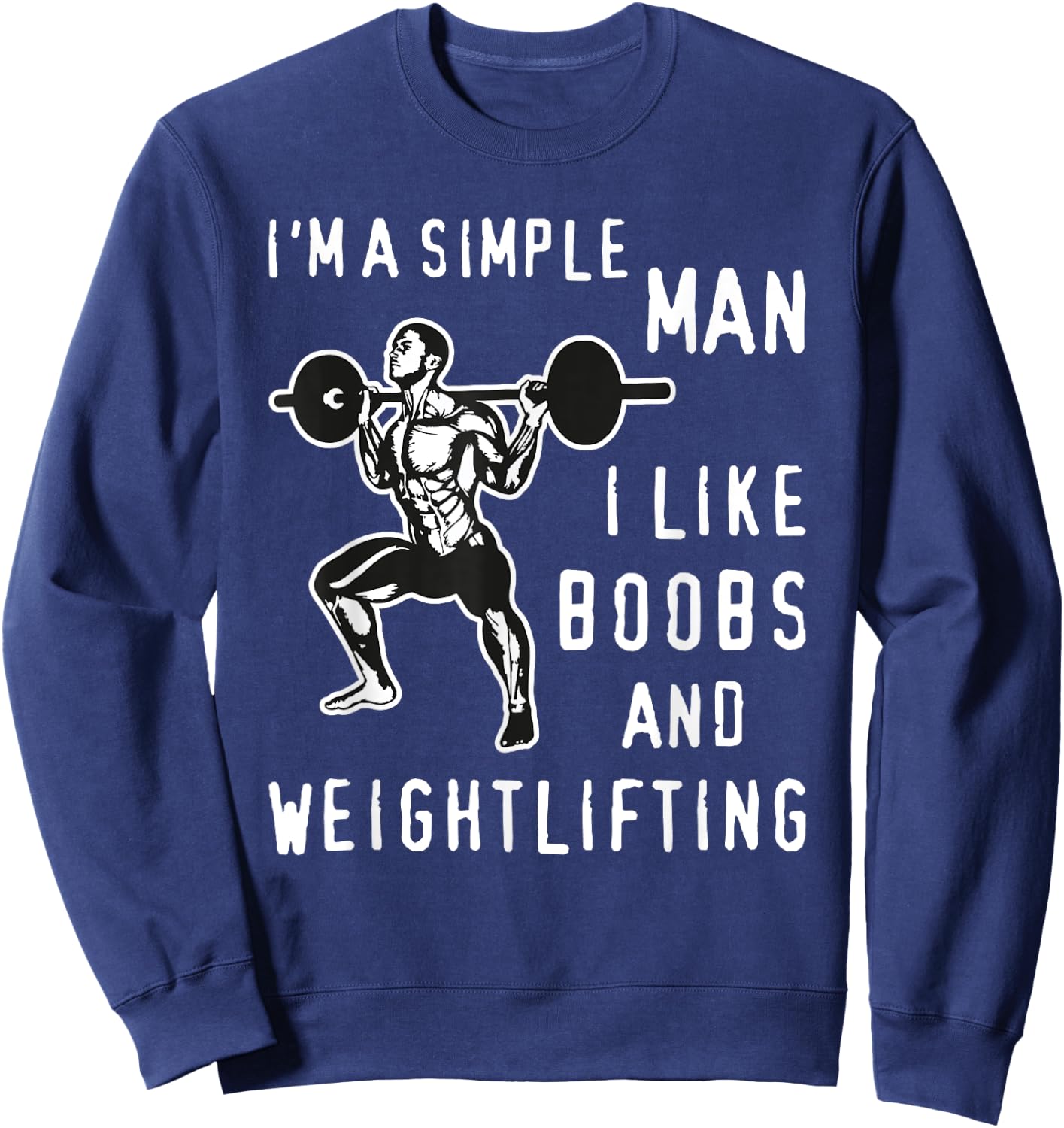 I'm A Simple Man I Like Boobs and Weightlifting Fun Sweatshirt - Sweatshirt | Navy