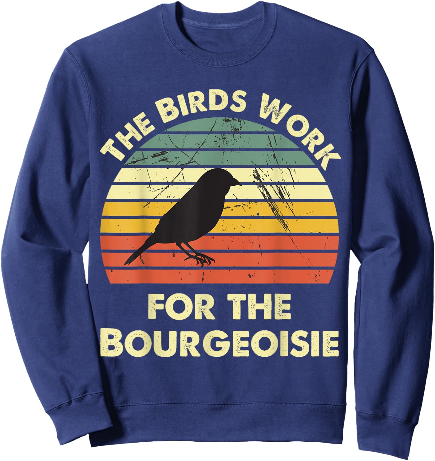 Funny The Birds Work for the Bourgeoisie Sweatshirt - Sweatshirt | Navy
