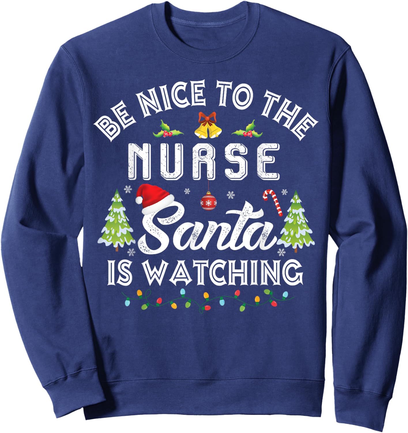 Christmas Be Nice To The Nurse Santa Is Watching Xmas Sweatshirt - Sweatshirt | Navy