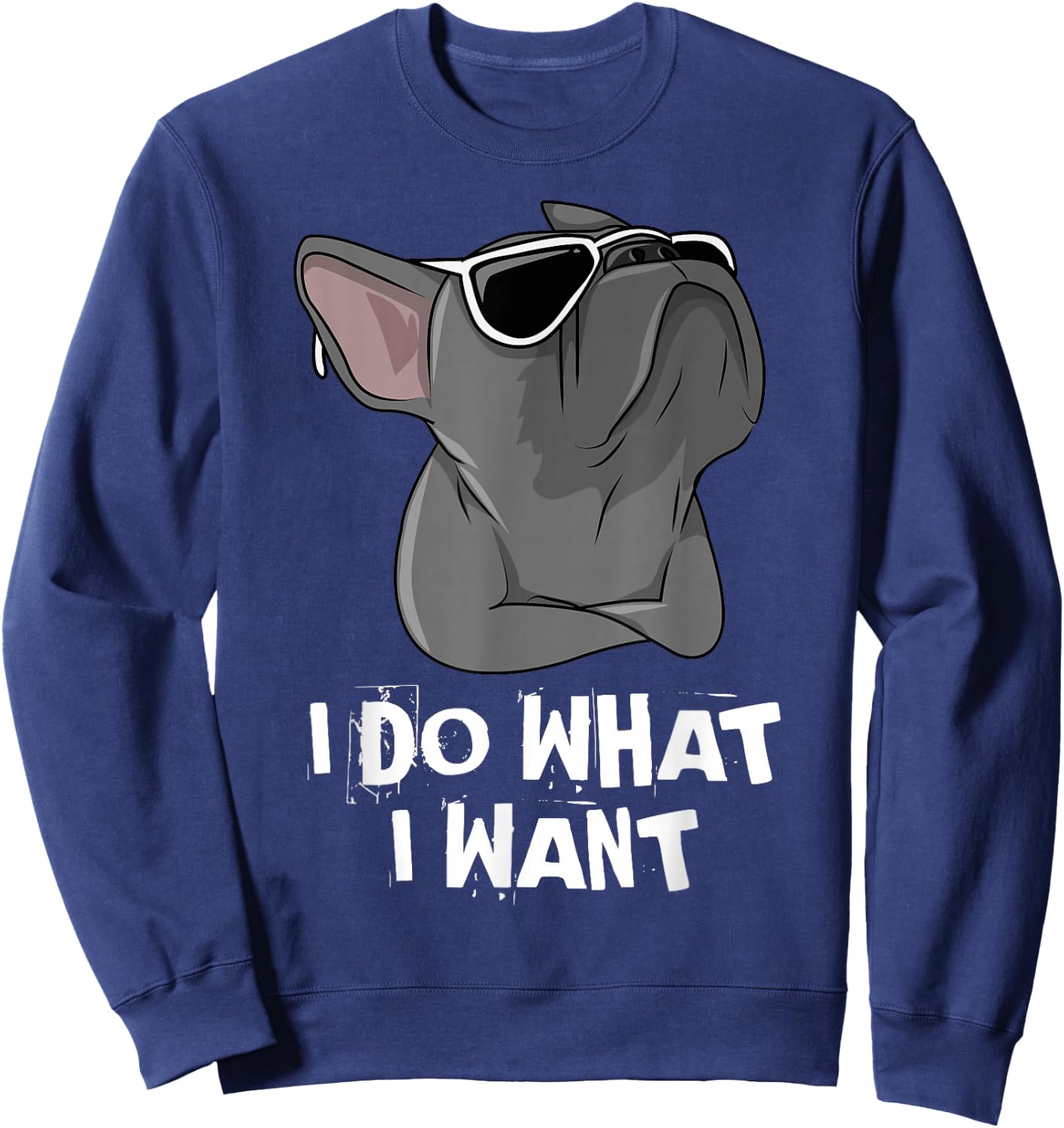 I Do What I Want Frenchie French Bulldog Sweatshirt - Sweatshirt | Navy