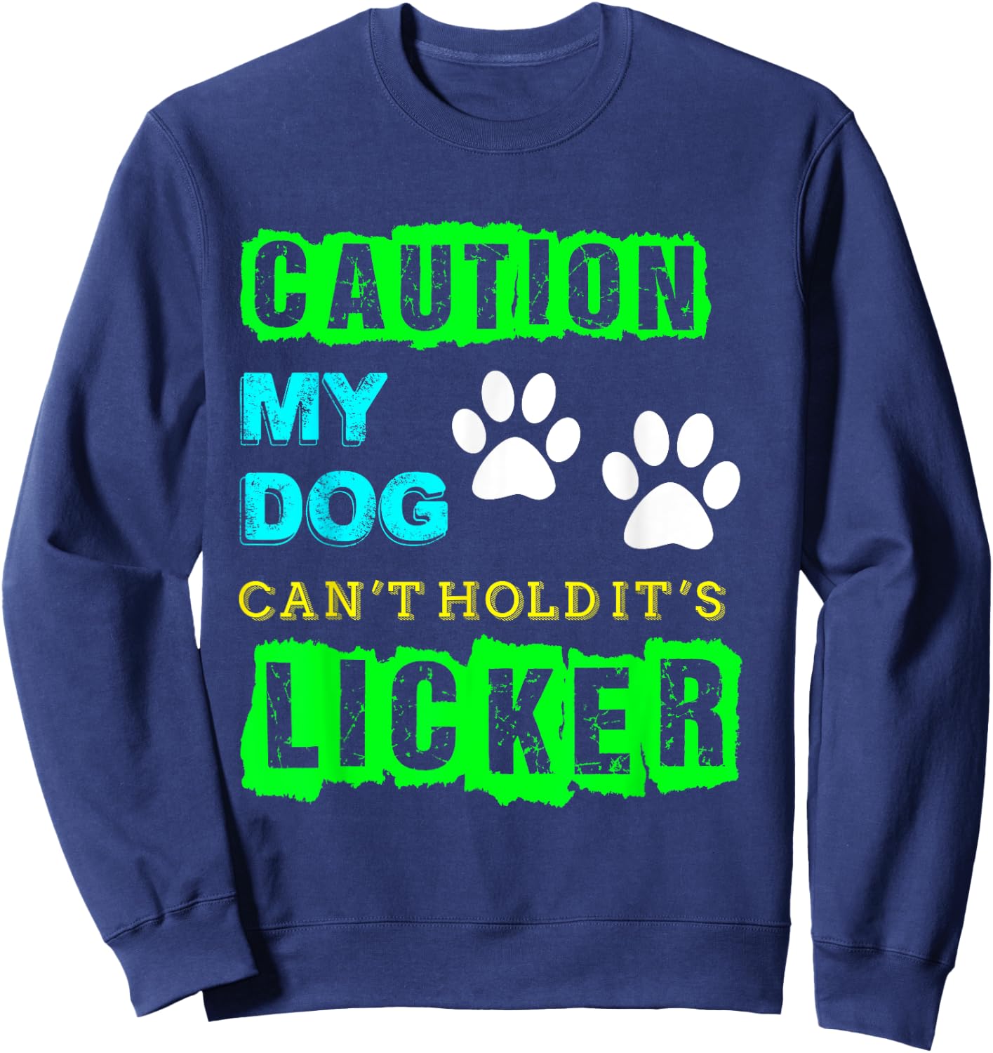 Caution My Dog Can't Hold It's Licker Funny Sweatshirt - Sweatshirt | Navy