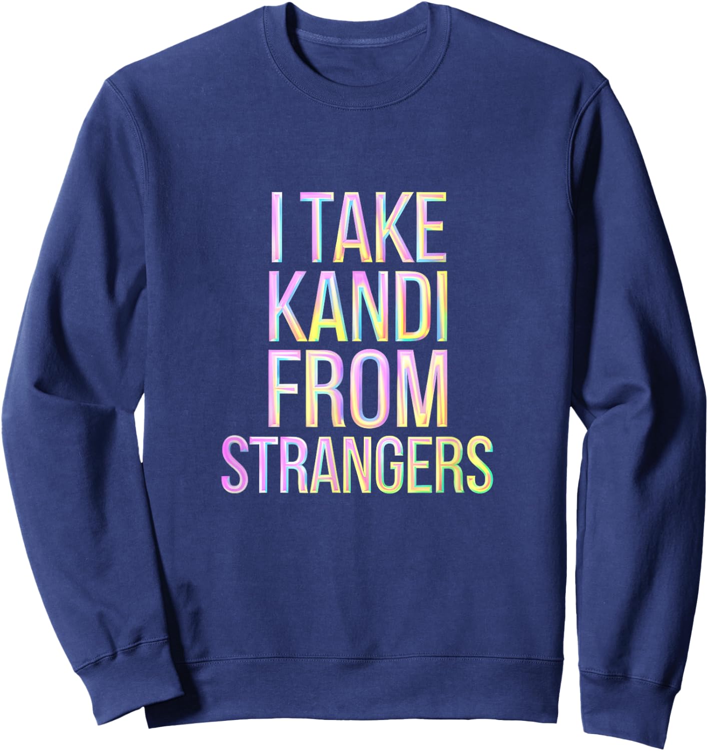 I Take Kandi From Strangers Rave Techno DJ Sweatshirt - Sweatshirt | Navy