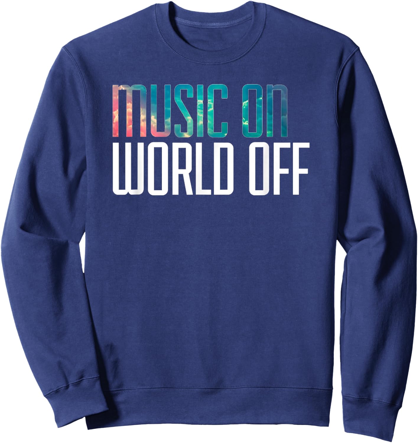 Music On World Off for Music Lovers, DJs, Musicians Sweatshirt - Sweatshirt | Navy
