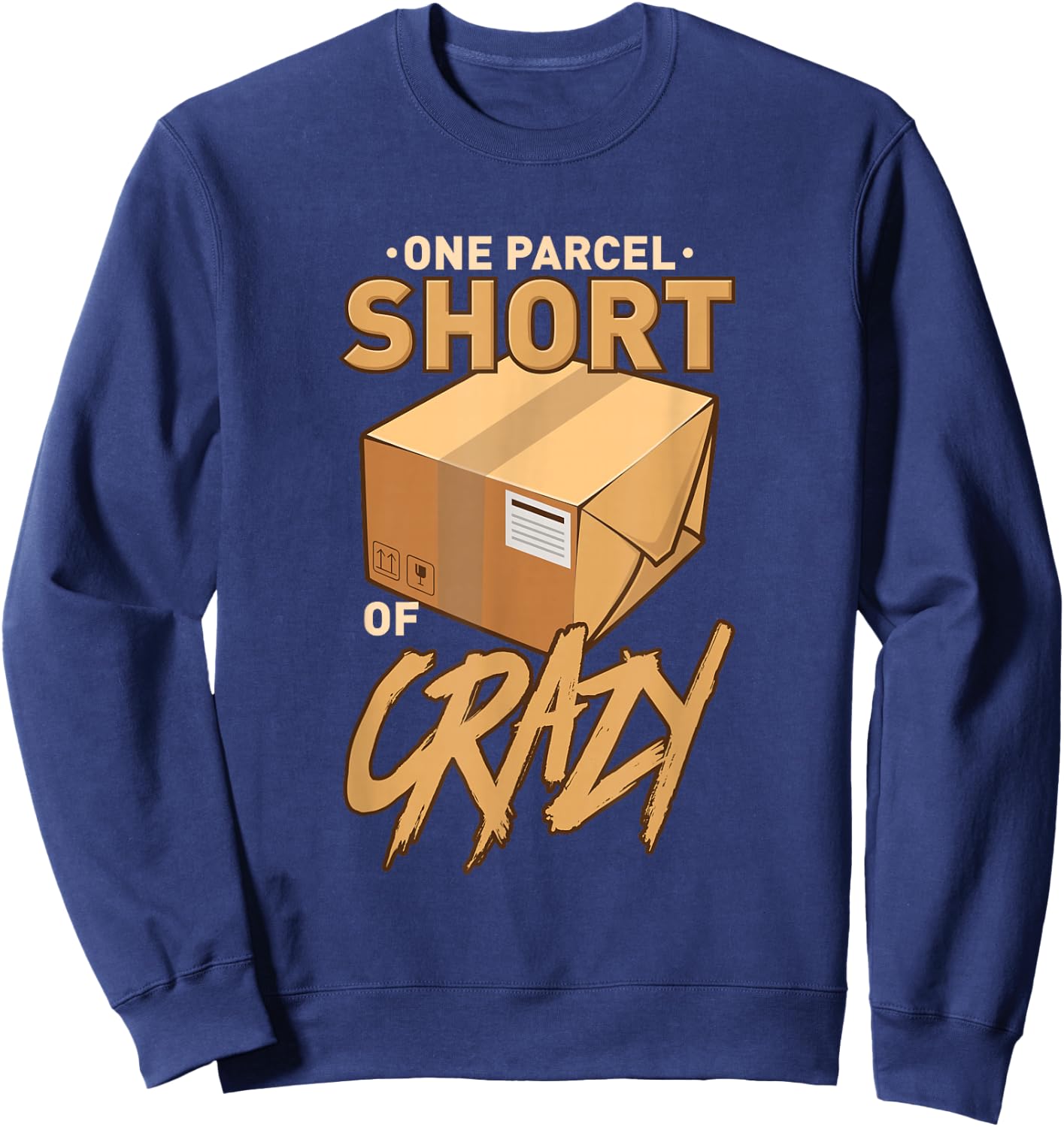 One Parcel Short of Crazy for Postal Worker Sweatshirt - Sweatshirt | Navy