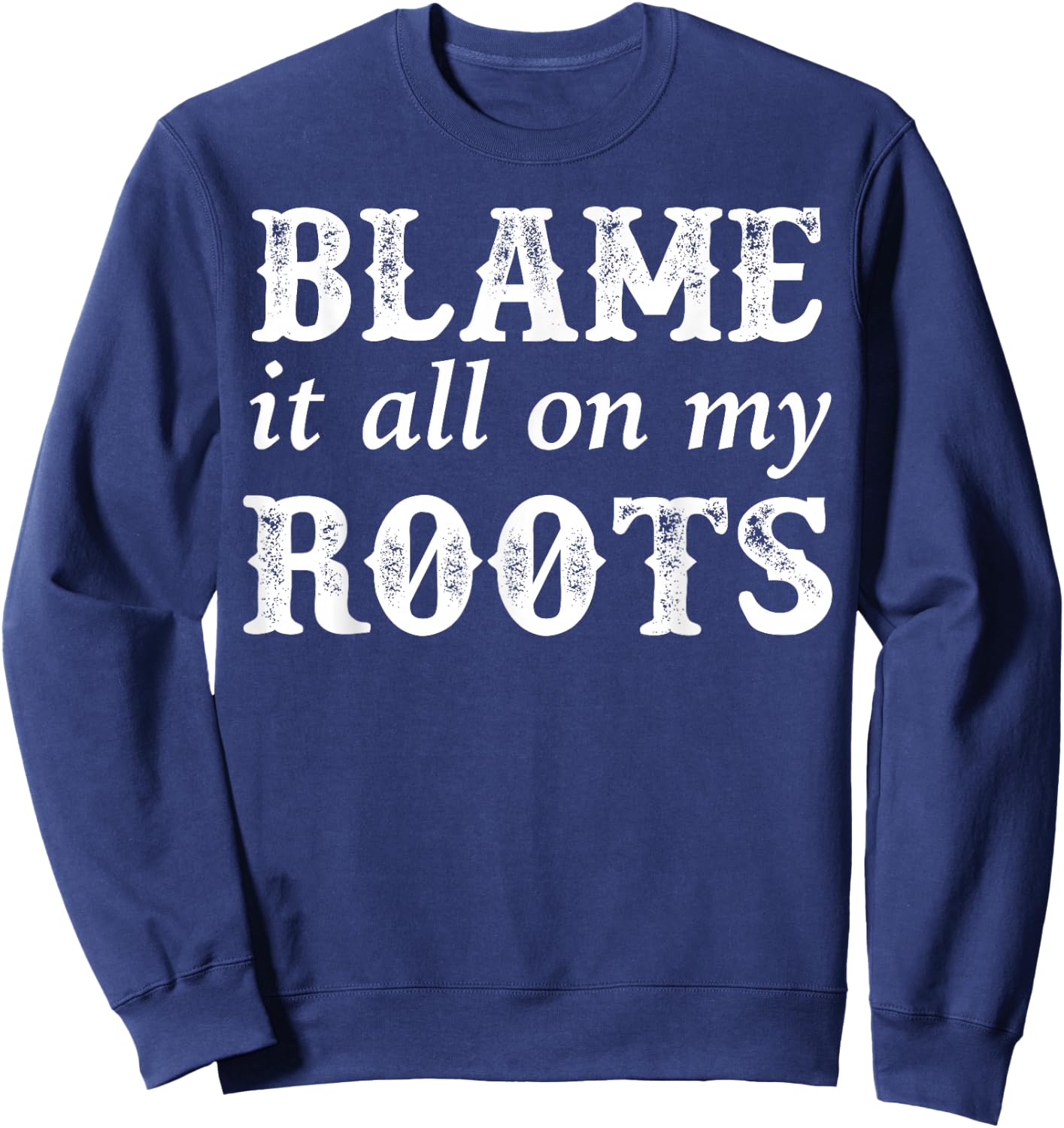 Classic Blame It All On My Roots Vintage Shirt Sweatshirt - Sweatshirt | Navy