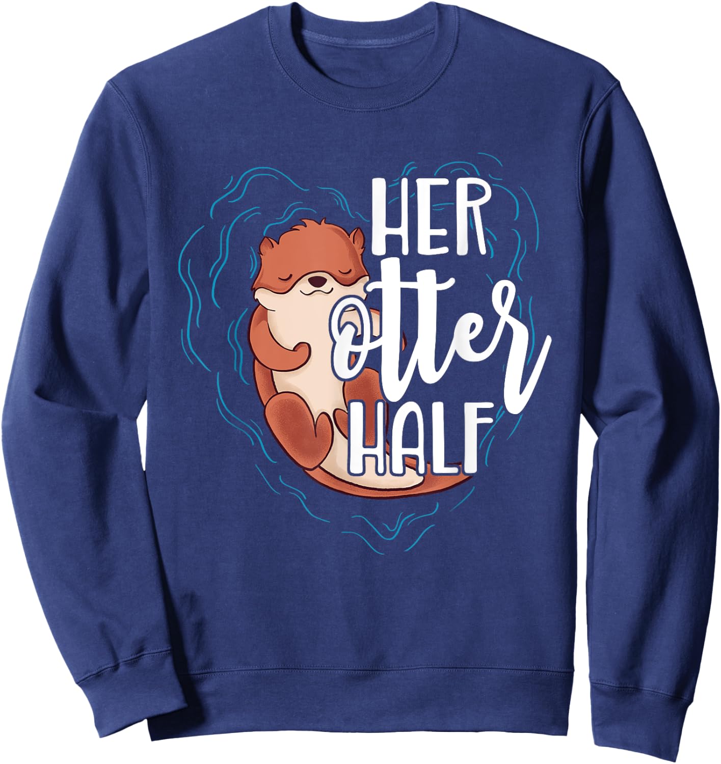 Her Otter Half Pun Romantic Couple Valentine's Day T Shirt Sweatshirt - Sweatshirt | Navy