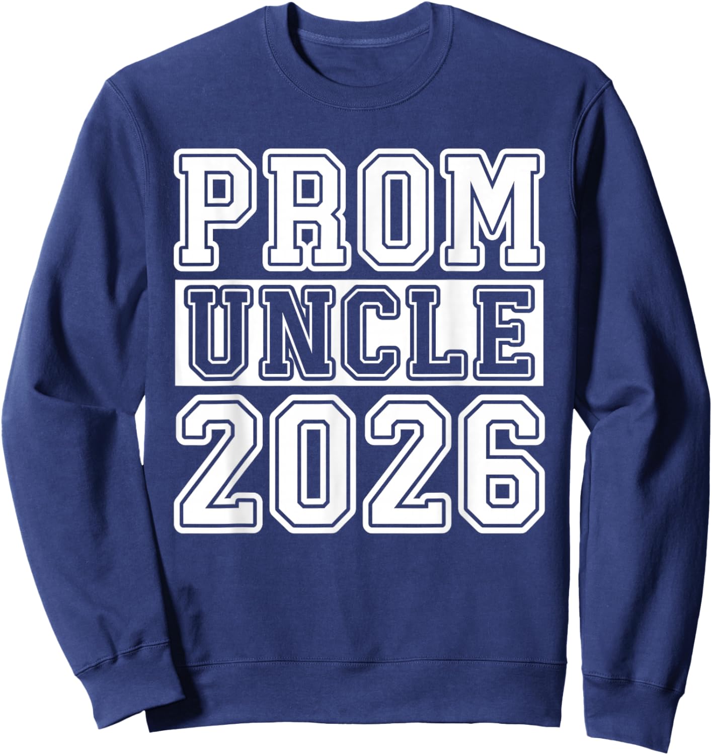 Prom Squad 2026 Proud Uncle Graduate Prom Class of 2026 Sweatshirt - Sweatshirt | Navy